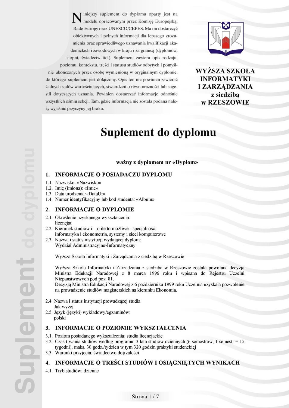 3. Nazwa i status instytucji wydającej dyplom: Wydział Administracyjno-Informatyczny Wyższa Szkoła Informatyki i Zarządzania z siedzibą w Rzeszowie Wyższa Szkoła Informatyki i Zarządzania z siedzibą