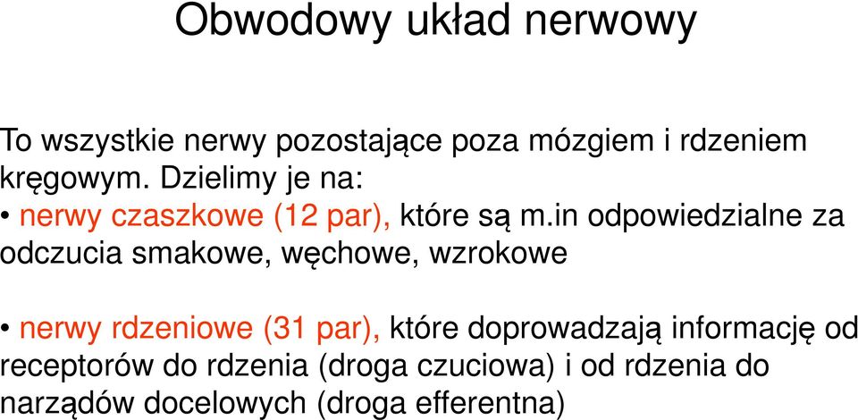 in odpowiedzialne za odczucia smakowe, węchowe, wzrokowe nerwy rdzeniowe (31 par),