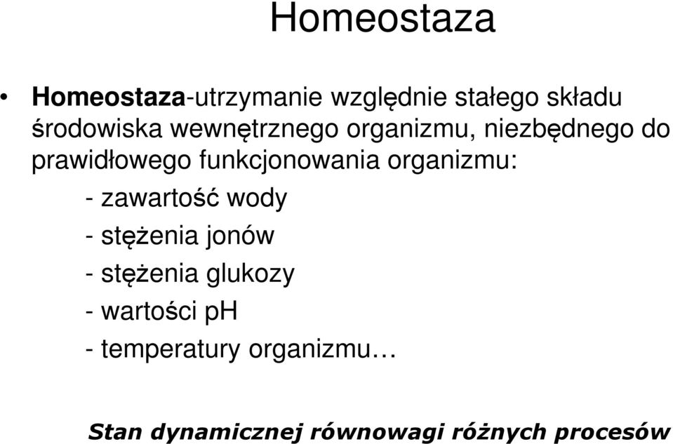 organizmu: - zawartość wody - stężenia jonów - stężenia glukozy -