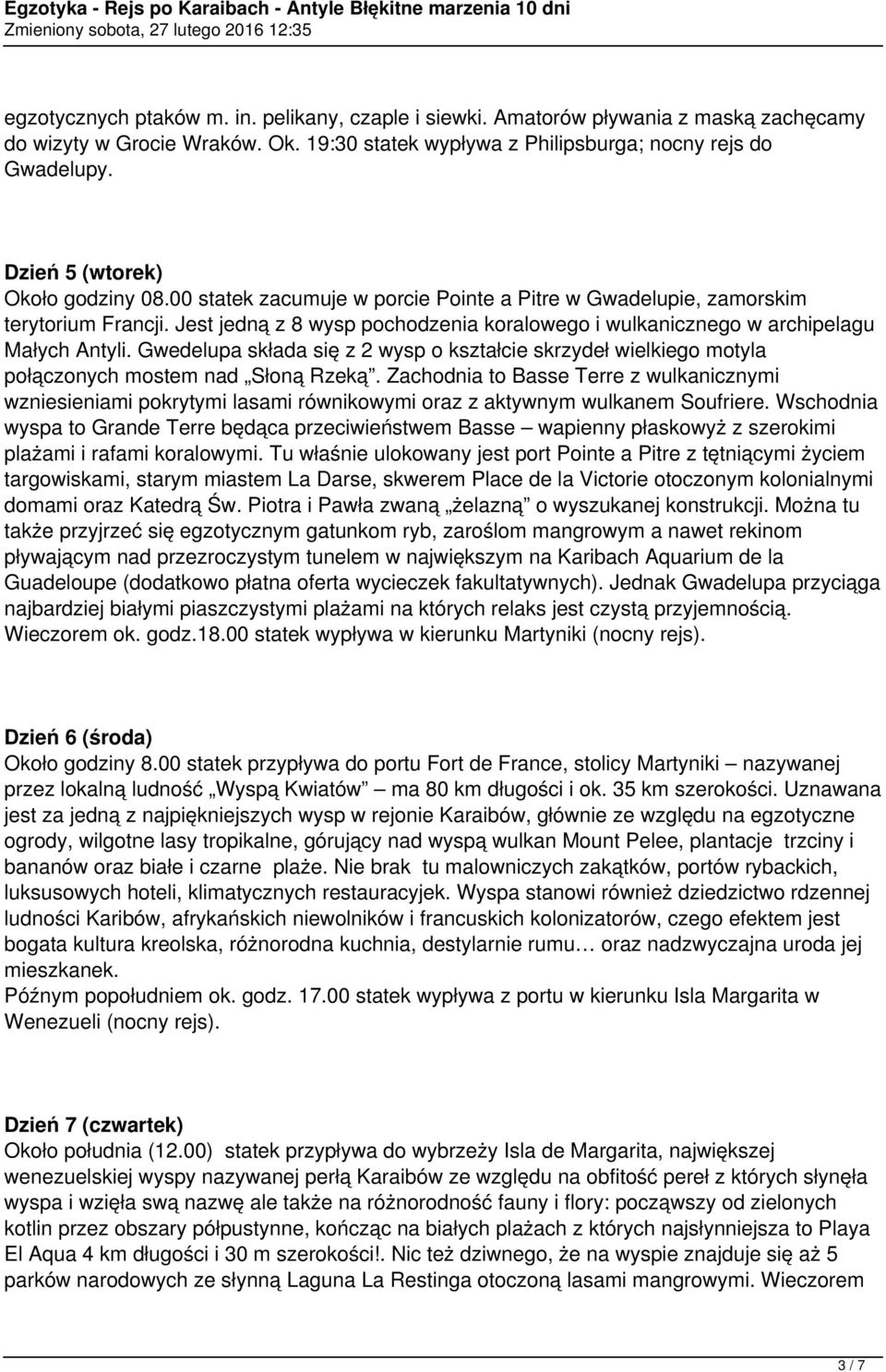 Jest jedną z 8 wysp pochodzenia koralowego i wulkanicznego w archipelagu Małych Antyli. Gwedelupa składa się z 2 wysp o kształcie skrzydeł wielkiego motyla połączonych mostem nad Słoną Rzeką.