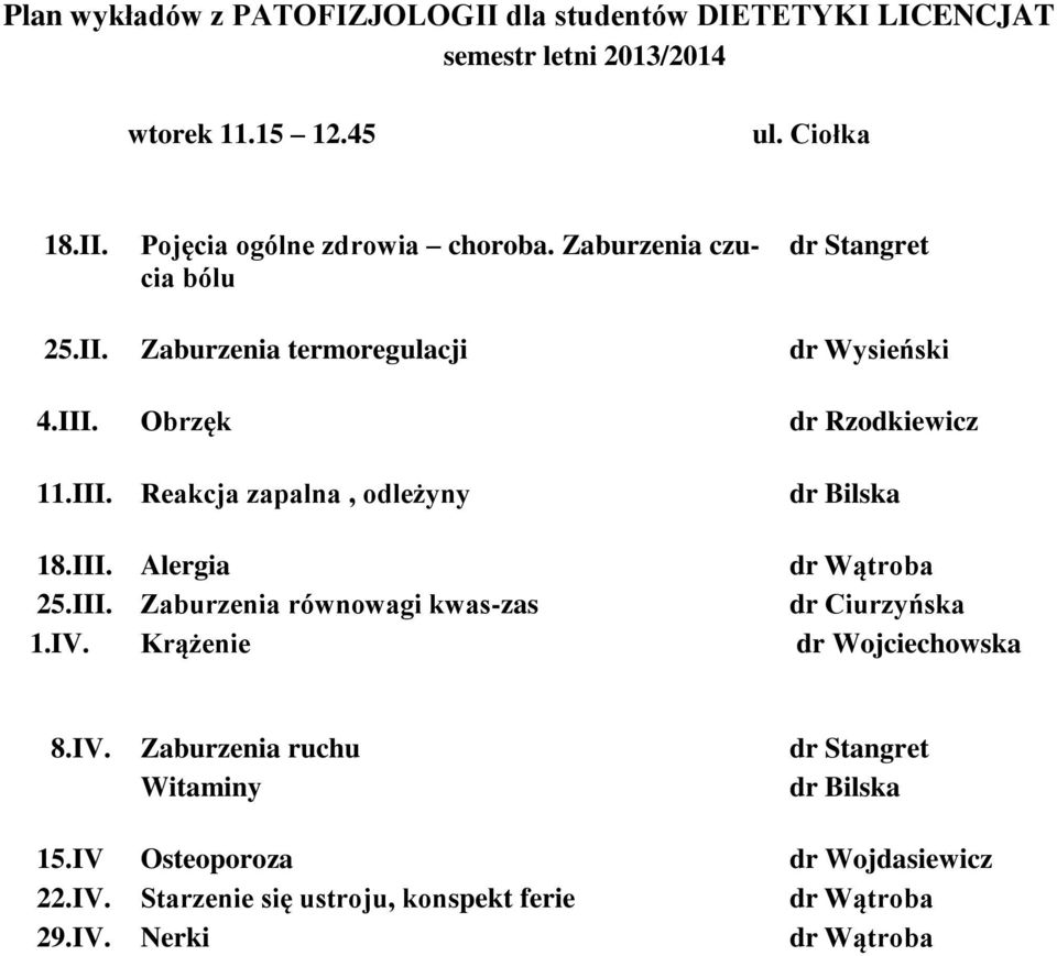 III. Alergia 25.III. Zaburzenia równowagi kwas-zas dr Ciurzyńska 1.IV. Krążenie dr Wojciechowska 8.IV. Zaburzenia ruchu Witaminy dr Stangret dr Bilska 15.