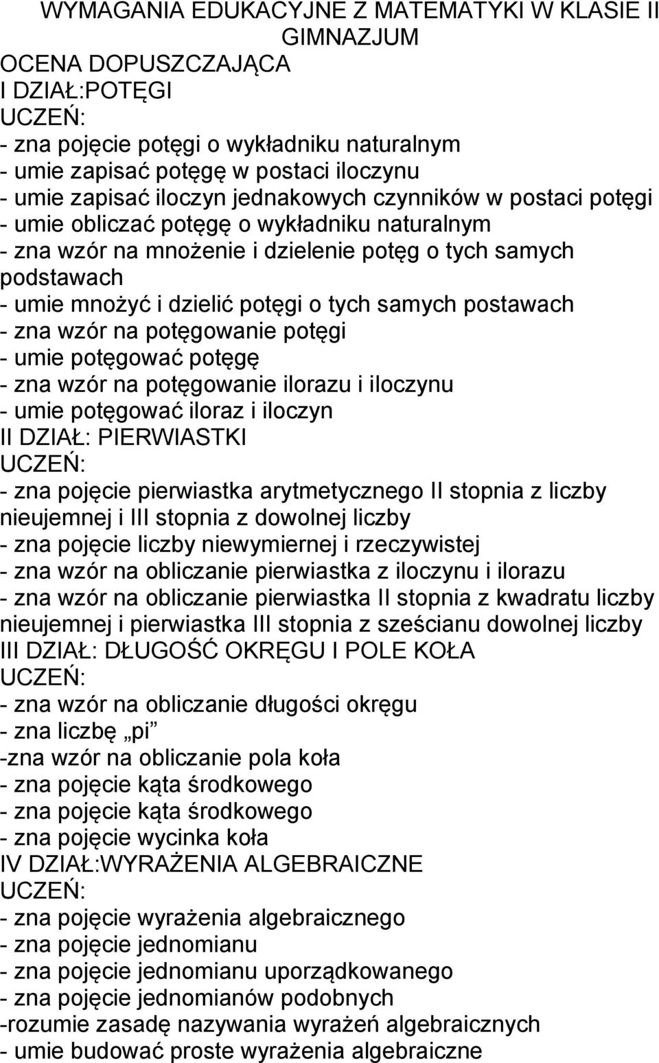 postawach - zna wzór na potęgowanie potęgi - umie potęgować potęgę - zna wzór na potęgowanie ilorazu i iloczynu - umie potęgować iloraz i iloczyn II DZIAŁ: PIERWIASTKI - zna pojęcie pierwiastka