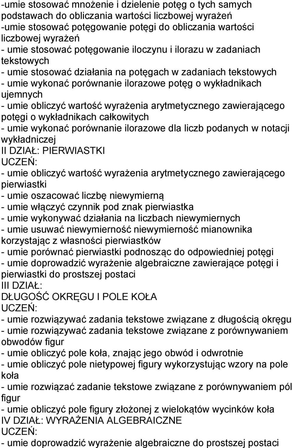 wartość wyrażenia arytmetycznego zawierającego potęgi o wykładnikach całkowitych - umie wykonać porównanie ilorazowe dla liczb podanych w notacji wykładniczej II DZIAŁ: PIERWIASTKI - umie obliczyć