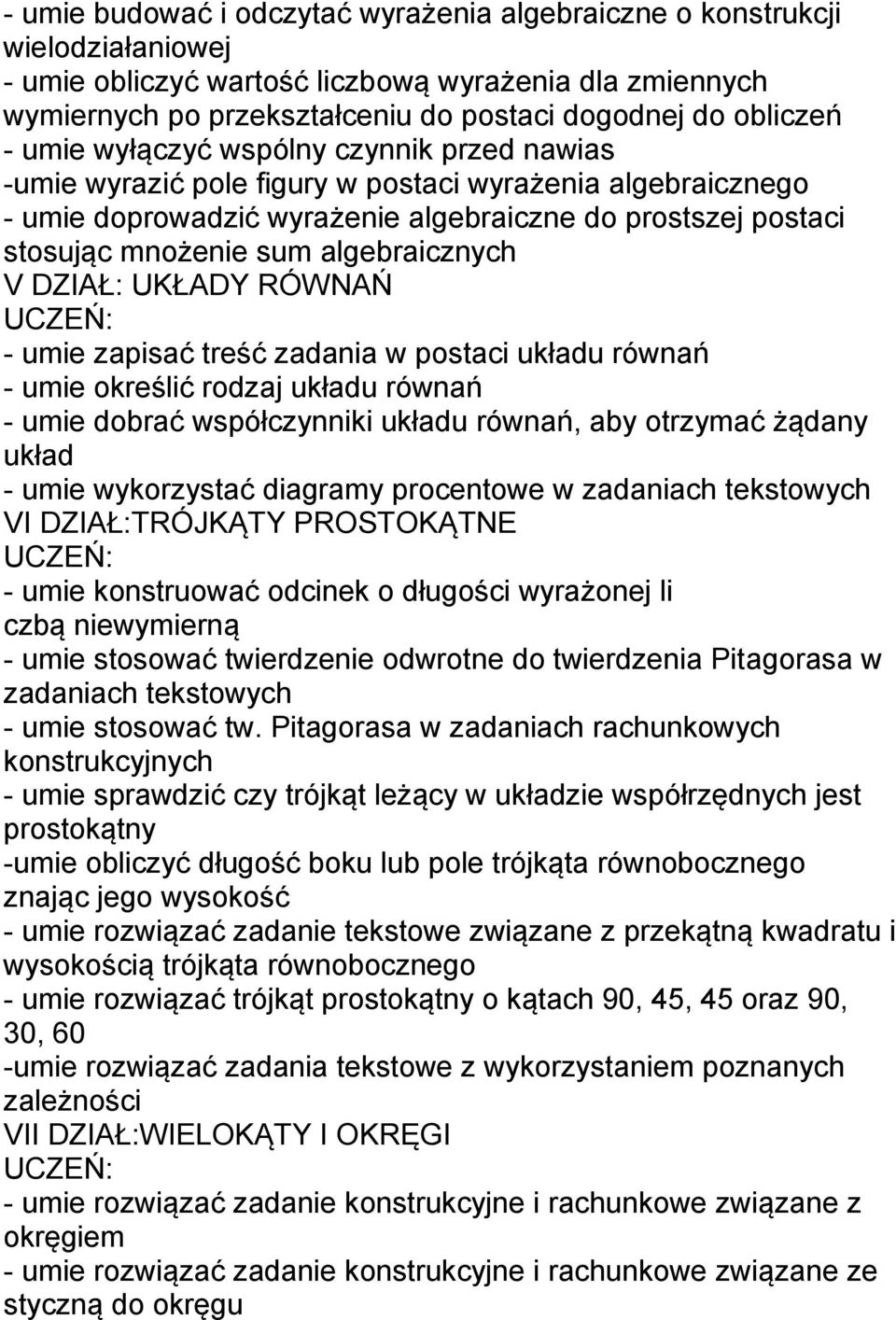 algebraicznych V DZIAŁ: UKŁADY RÓWNAŃ - umie zapisać treść zadania w postaci układu równań - umie określić rodzaj układu równań - umie dobrać współczynniki układu równań, aby otrzymać żądany układ -