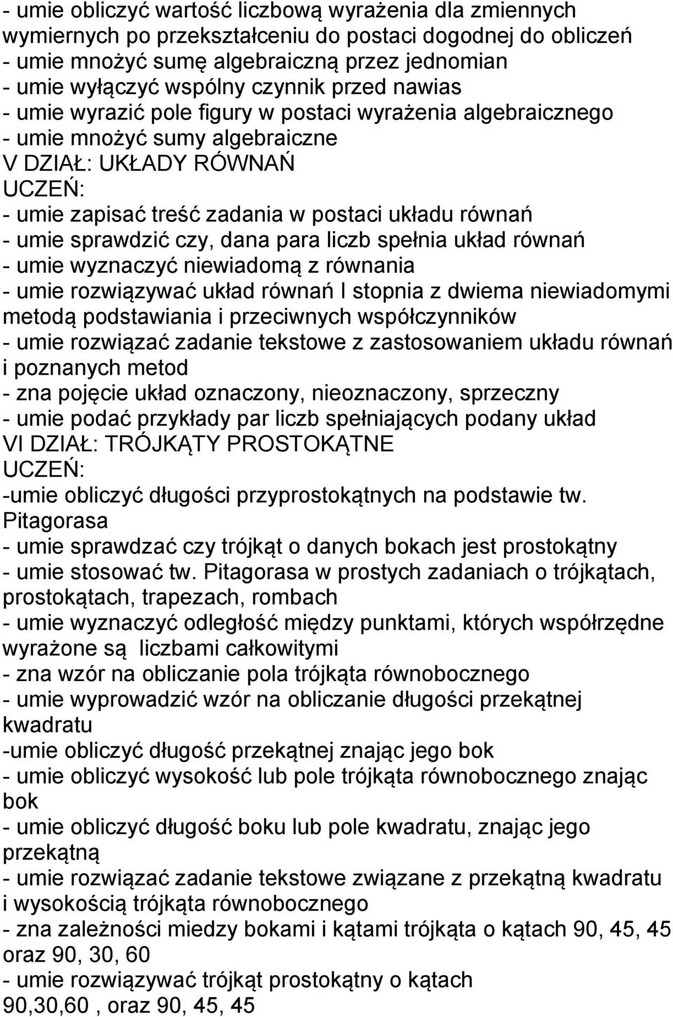 czy, dana para liczb spełnia układ równań - umie wyznaczyć niewiadomą z równania - umie rozwiązywać układ równań I stopnia z dwiema niewiadomymi metodą podstawiania i przeciwnych współczynników -