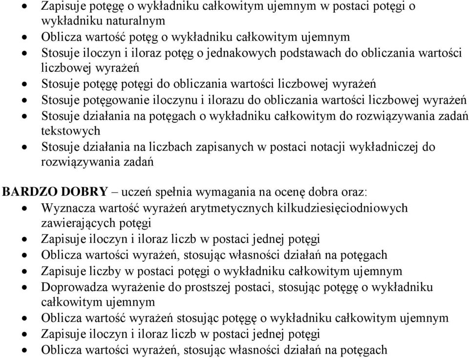 działania na potęgach o wykładniku całkowitym do rozwiązywania zadań tekstowych Stosuje działania na liczbach zapisanych w postaci notacji wykładniczej do rozwiązywania zadań BARDZO DOBRY uczeń