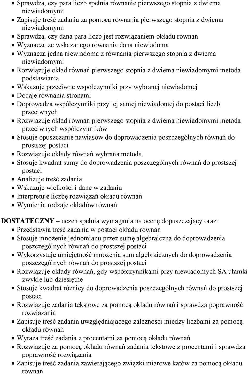 stopnia z dwiema niewiadomymi metoda podstawiania Wskazuje przeciwne współczynniki przy wybranej niewiadomej Dodaje równania stronami Doprowadza współczynniki przy tej samej niewiadomej do postaci