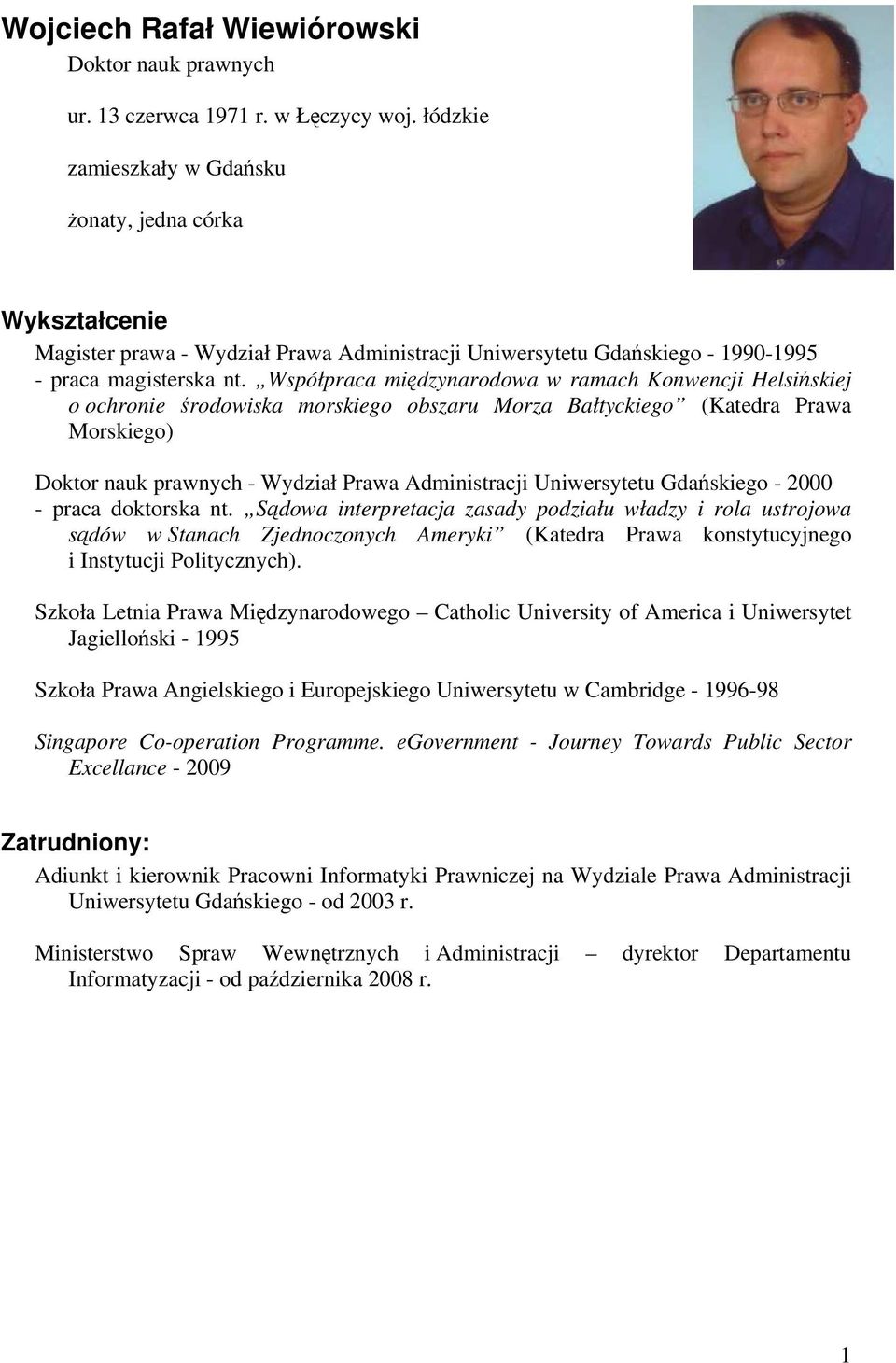 Współpraca międzynarodowa w ramach Konwencji Helsińskiej o ochronie środowiska morskiego obszaru Morza Bałtyckiego (Katedra Prawa Morskiego) Doktor nauk prawnych - Wydział Prawa Administracji