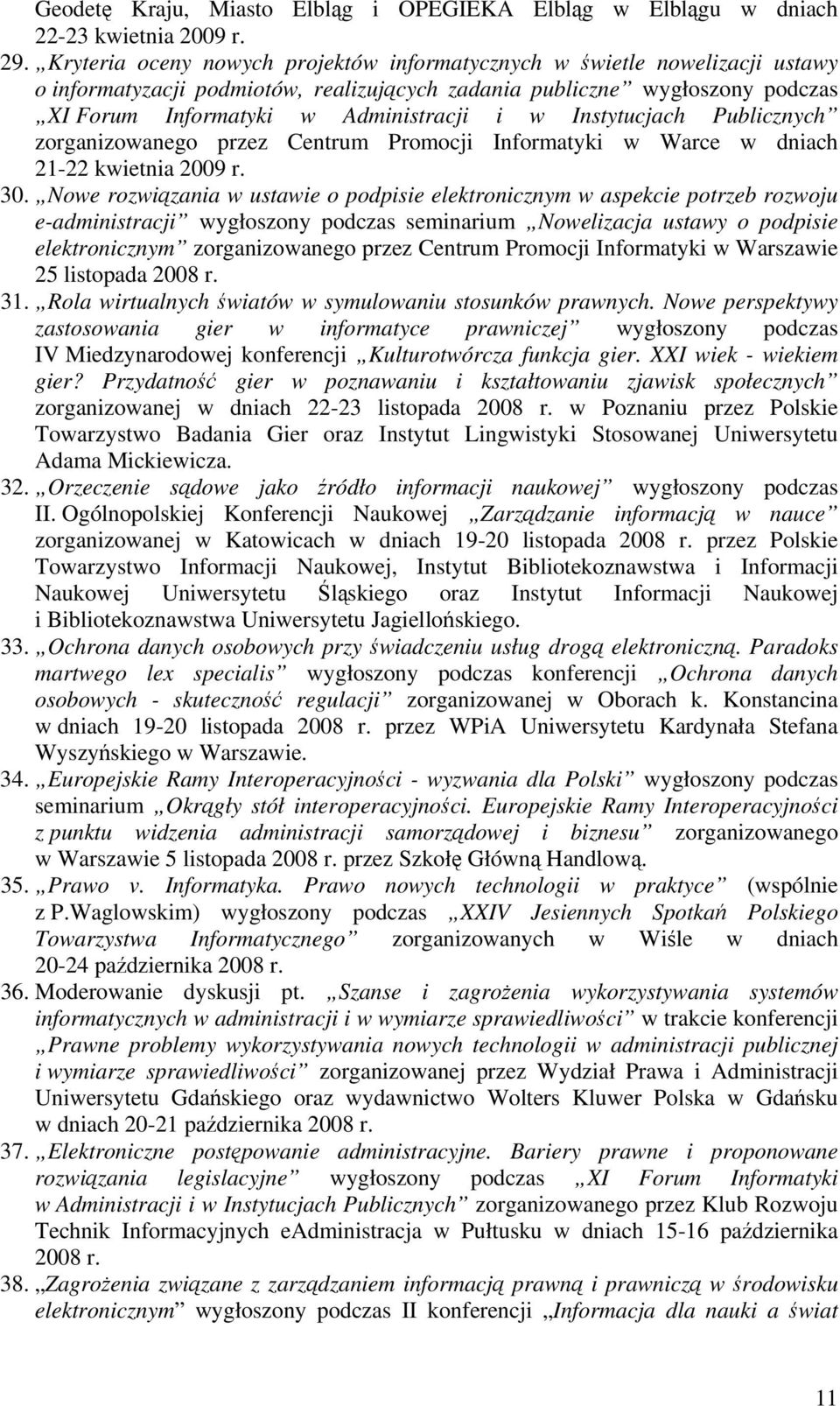 Instytucjach Publicznych zorganizowanego przez Centrum Promocji Informatyki w Warce w dniach 21-22 kwietnia 2009 r. 30.