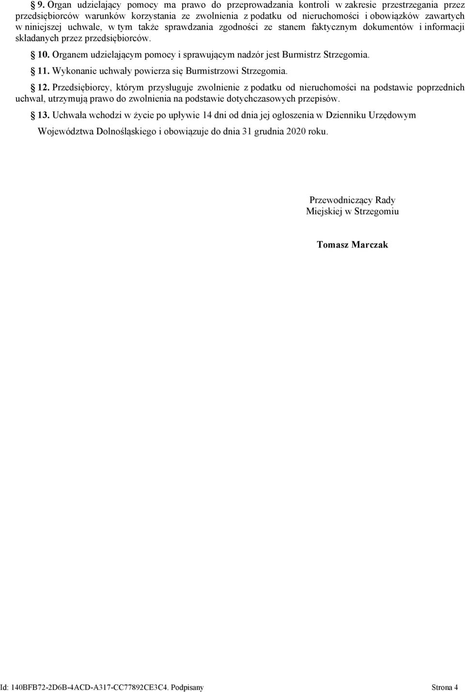 Organem udzielającym pomocy i sprawującym nadzór jest Burmistrz Strzegomia. 11. Wykonanie uchwały powierza się Burmistrzowi Strzegomia. 12.