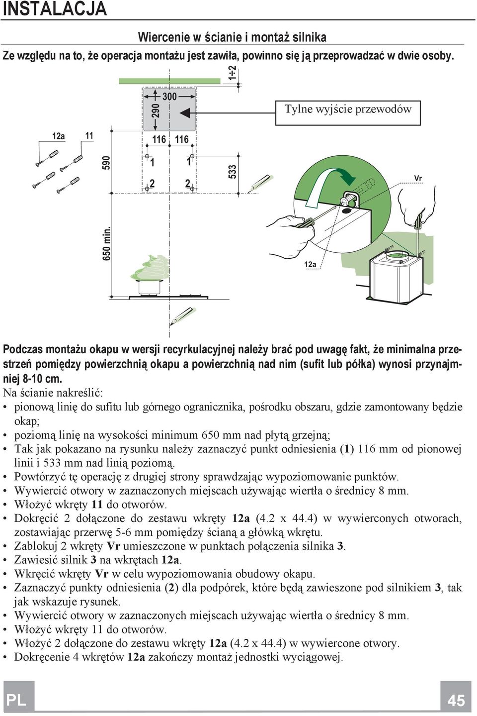 12a Podczas monta u okapu w wersji recyrkulacyjnej nale y bra pod uwag fakt, e minimalna przestrze pomi dzy powierzchni okapu a powierzchni nad nim (sufit lub pó ka) wynosi przynajmniej 8-10 cm.