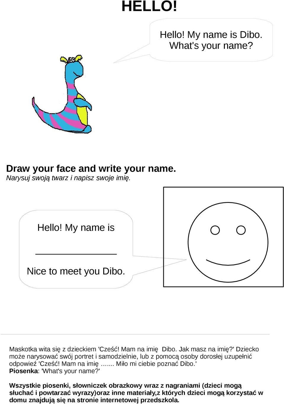 ' Dziecko może narysować swój portret i samodzielnie, lub z pomocą osoby dorosłej uzupełnić odpowieź 'Cześć! Mam na imię... Miło mi ciebie poznać Dibo.