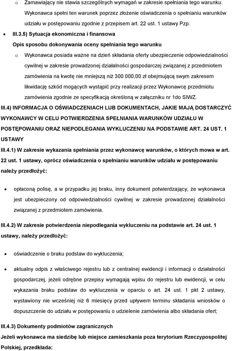 5) Sytuacja eknmiczna i finanswa Wyknawca psiada ważne na dzień składania ferty ubezpieczenie dpwiedzialnści cywilnej w zakresie prwadznej działalnści gspdarczej związanej z przedmitem zamówienia na