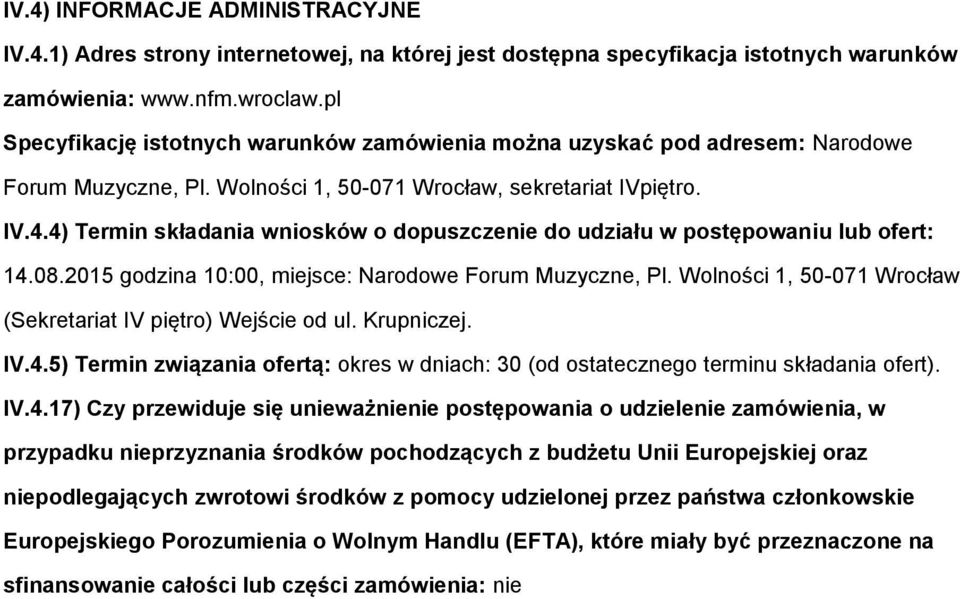 4) Termin składania wnisków dpuszczenie d udziału w pstępwaniu lub fert: 14.08.2015 gdzina 10:00, miejsce: Nardwe Frum Muzyczne, Pl. Wlnści 1, 50-071 Wrcław (Sekretariat IV piętr) Wejście d ul.