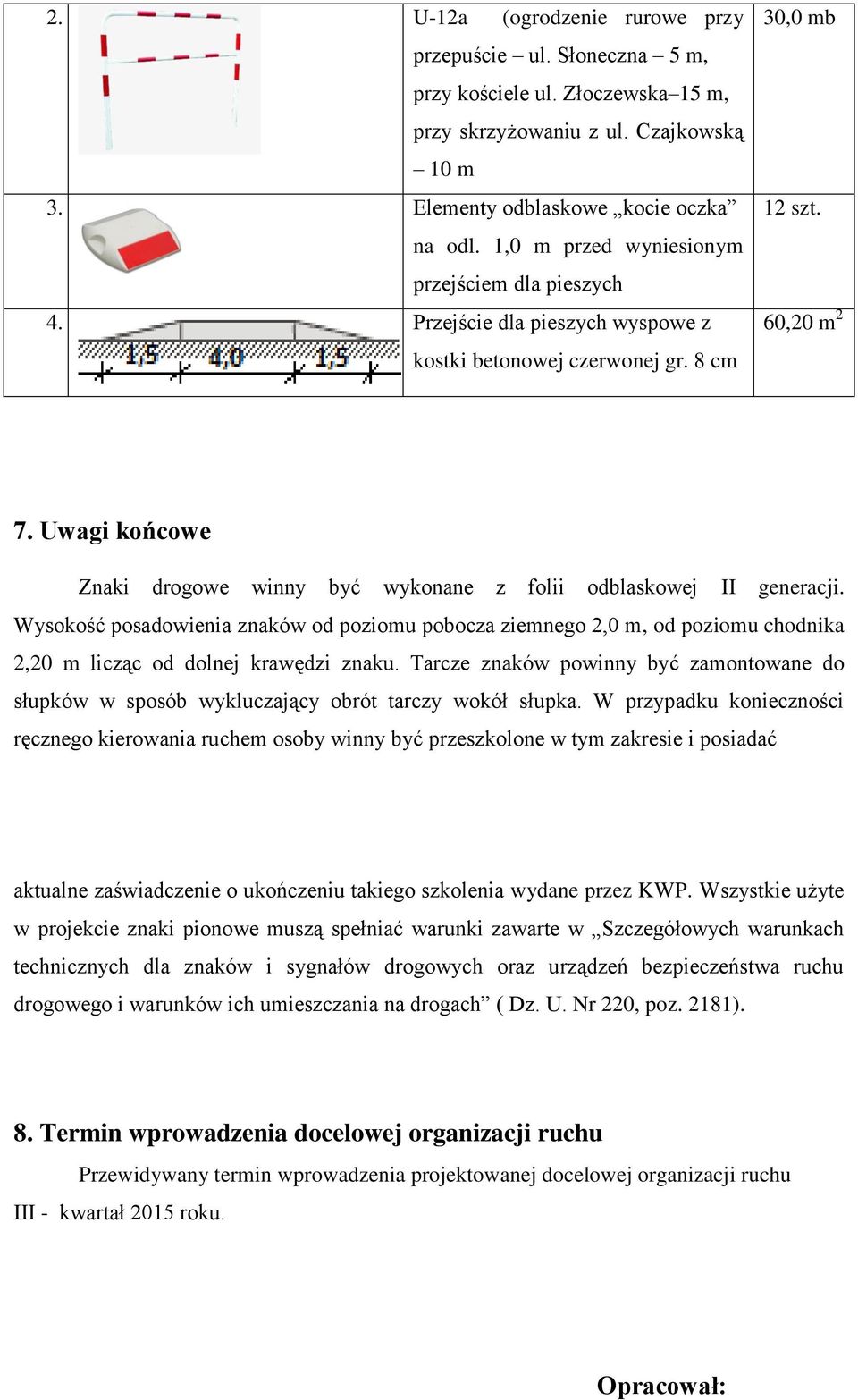 Uwagi końcowe Znaki drogowe winny być wykonane z folii odblaskowej II generacji.