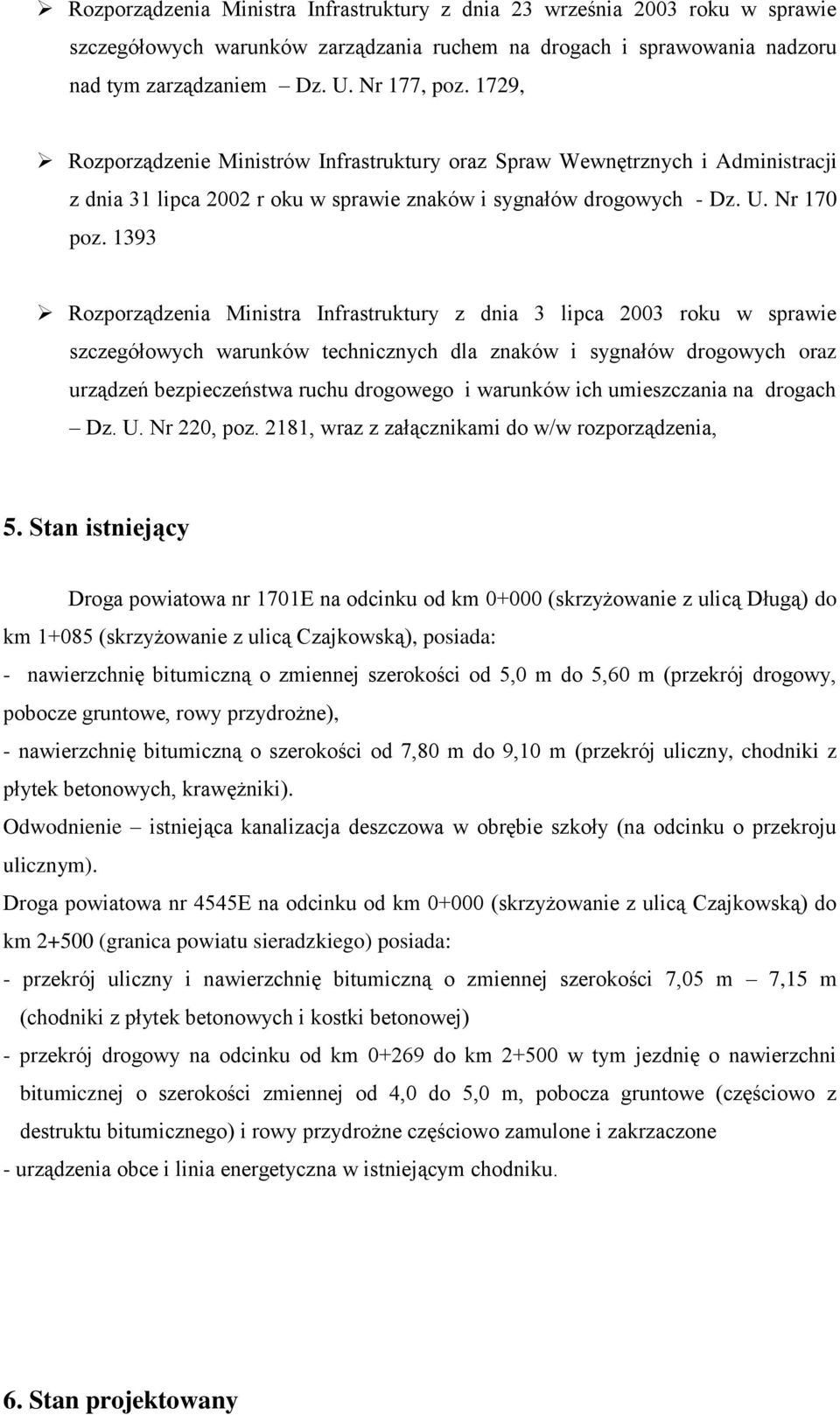 1393 Rozporządzenia Ministra Infrastruktury z dnia 3 lipca 2003 roku w sprawie szczegółowych warunków technicznych dla znaków i sygnałów drogowych oraz urządzeń bezpieczeństwa ruchu drogowego i