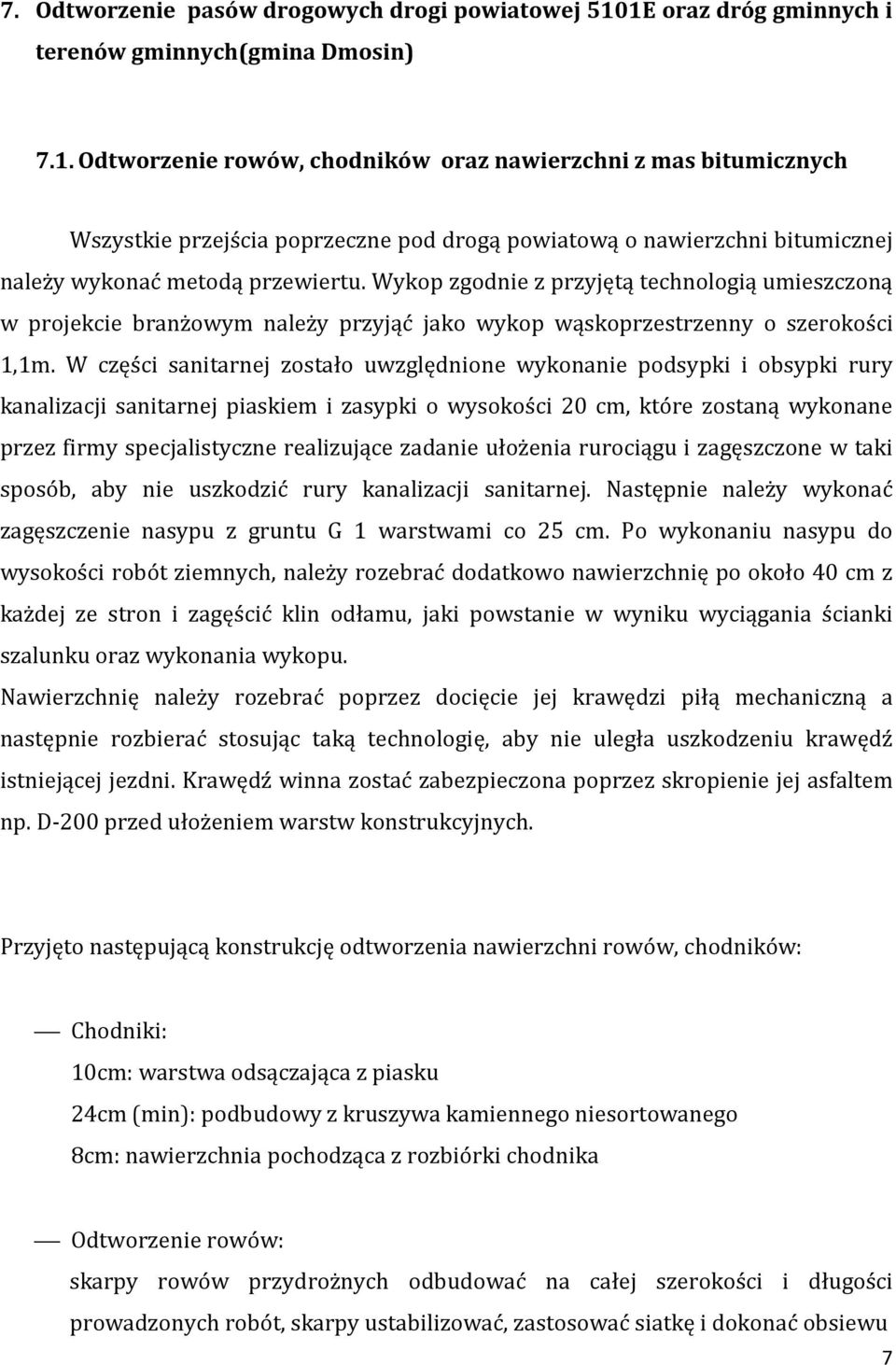 W części sanitarnej zostało uwzględnione wykonanie podsypki i obsypki rury kanalizacji sanitarnej piaskiem i zasypki o wysokości 20 cm, które zostaną wykonane przez firmy specjalistyczne realizujące