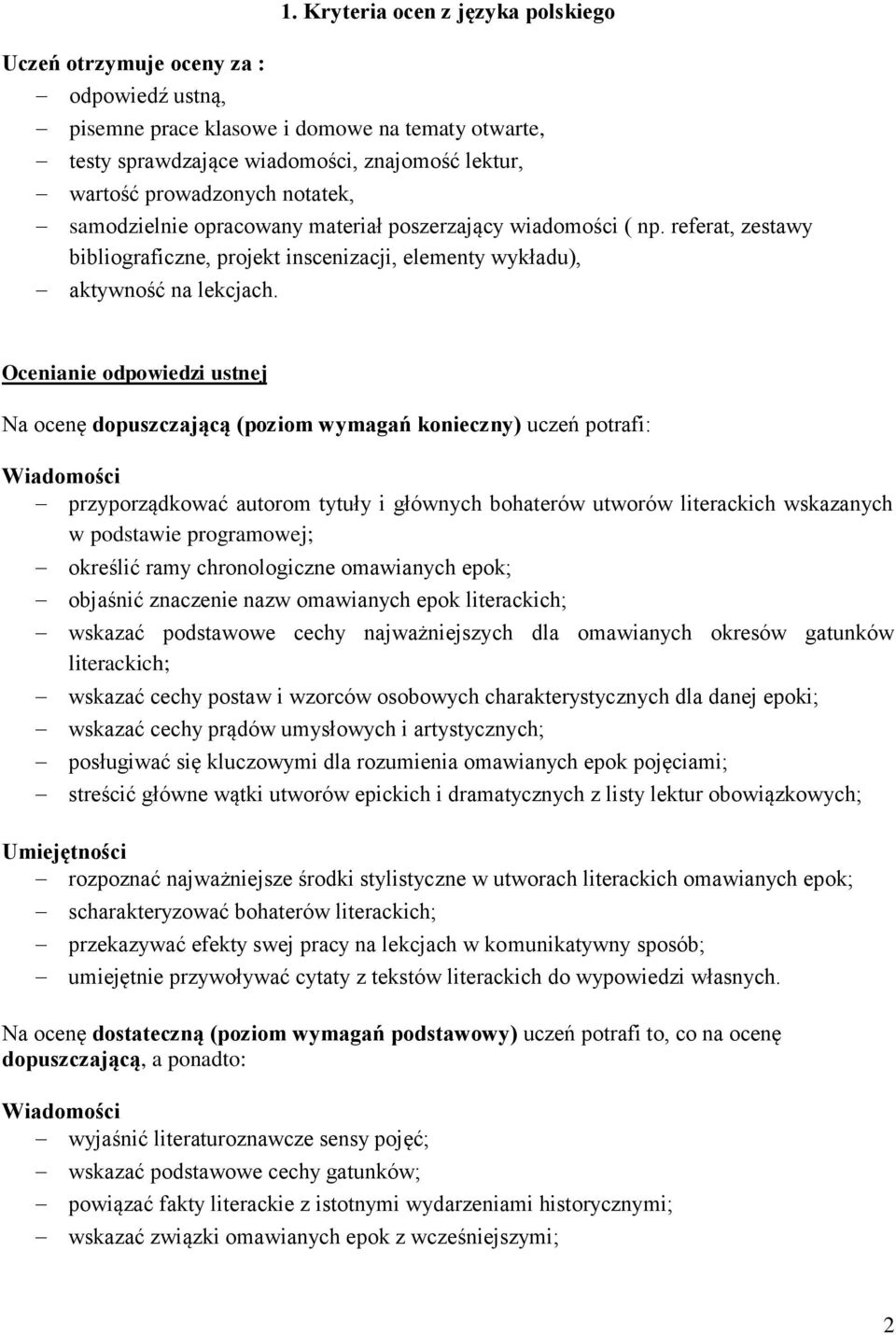 poszerzający wiadomości ( np. referat, zestawy bibliograficzne, projekt inscenizacji, elementy wykładu), aktywność na lekcjach.