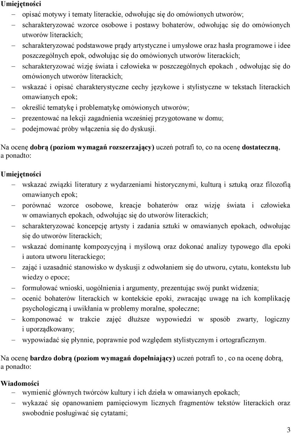 poszczególnych epokach, odwołując się do omówionych utworów literackich; wskazać i opisać charakterystyczne cechy językowe i stylistyczne w tekstach literackich omawianych epok; określić tematykę i