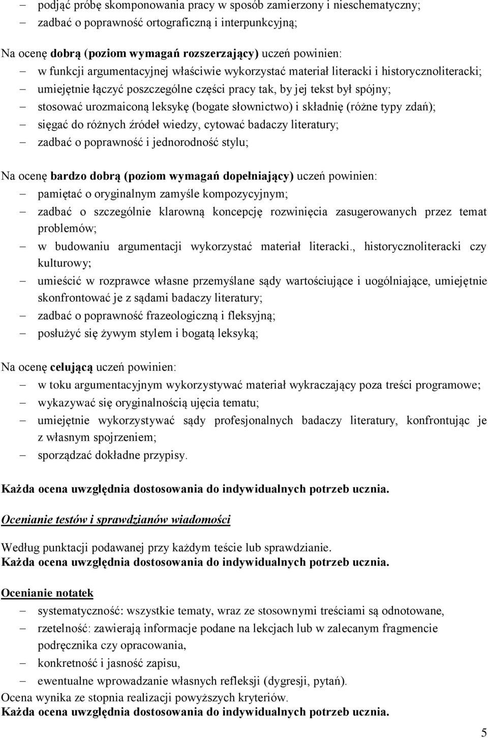 słownictwo) i składnię (różne typy zdań); sięgać do różnych źródeł wiedzy, cytować badaczy literatury; zadbać o poprawność i jednorodność stylu; Na ocenę bardzo dobrą (poziom wymagań dopełniający)