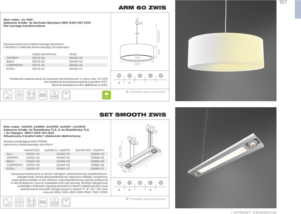 Część aluminiowa: 59713-02 59713-03 59713-05 59713-07 Klosz: 80060-02 80060-03 80060-05 80060-07 Możliwość zastosowania 3x żarówek standardowych o mocy max.