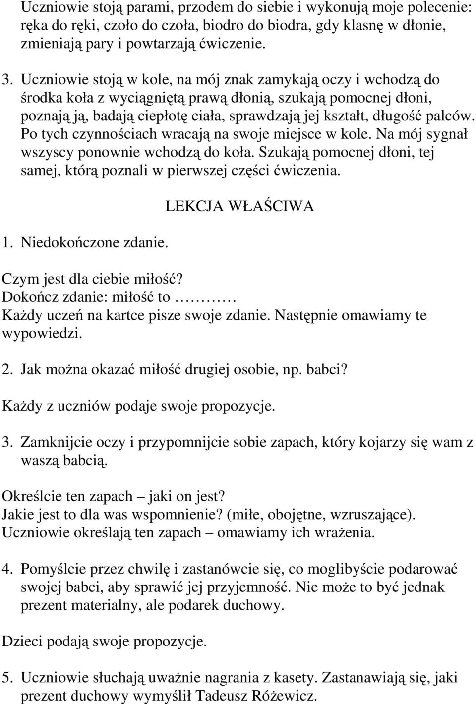 palców. Po tych czynnościach wracają na swoje miejsce w kole. Na mój sygnał wszyscy ponownie wchodzą do koła. Szukają pomocnej dłoni, tej samej, którą poznali w pierwszej części ćwiczenia. 1.