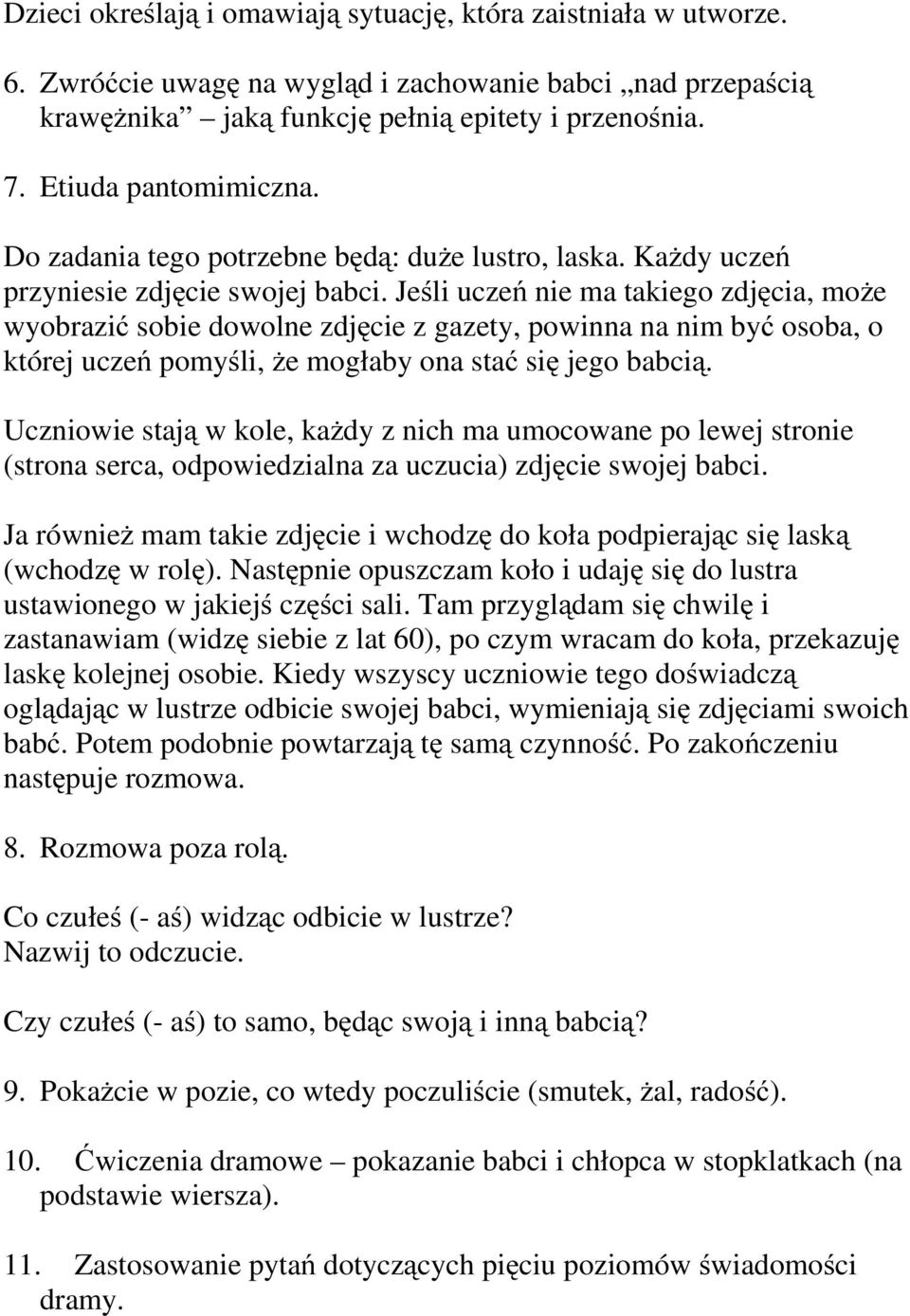 Jeśli uczeń nie ma takiego zdjęcia, może wyobrazić sobie dowolne zdjęcie z gazety, powinna na nim być osoba, o której uczeń pomyśli, że mogłaby ona stać się jego babcią.