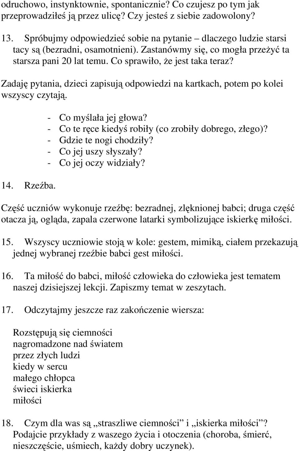 Zadaję pytania, dzieci zapisują odpowiedzi na kartkach, potem po kolei wszyscy czytają. 14. Rzeźba. - Co myślała jej głowa? - Co teręce kiedyś robiły (co zrobiły dobrego, złego)?