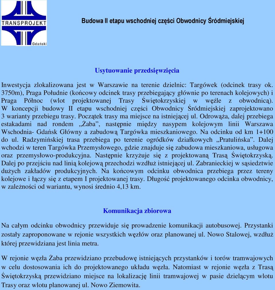 W koncepcji budowy II etapu wschodniej części Obwodnicy Śródmiejskiej zaprojektowano 3 warianty przebiegu trasy. Początek trasy ma miejsce na istniejącej ul.