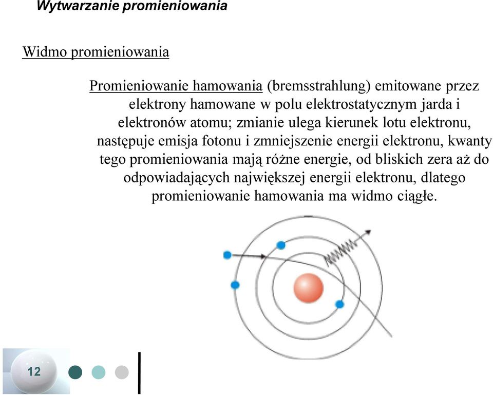 następuje emisja fotonu i zmniejszenie energii elektronu, kwanty tego promieniowania mają różne energie, od