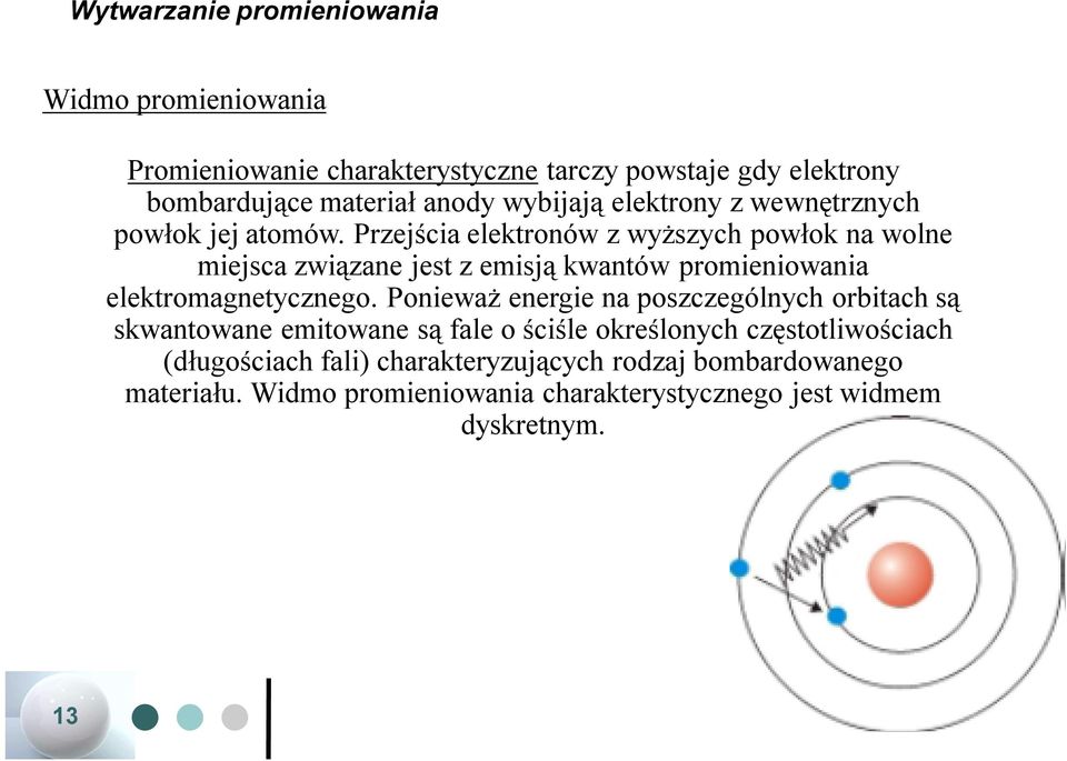 Przejścia elektronów z wyższych powłok na wolne miejsca związane jest z emisją kwantów promieniowania elektromagnetycznego.