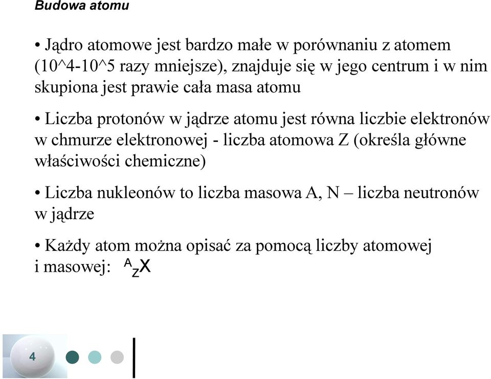 elektronów w chmurze elektronowej - liczba atomowa Z (określa główne właściwości chemiczne) Liczba nukleonów