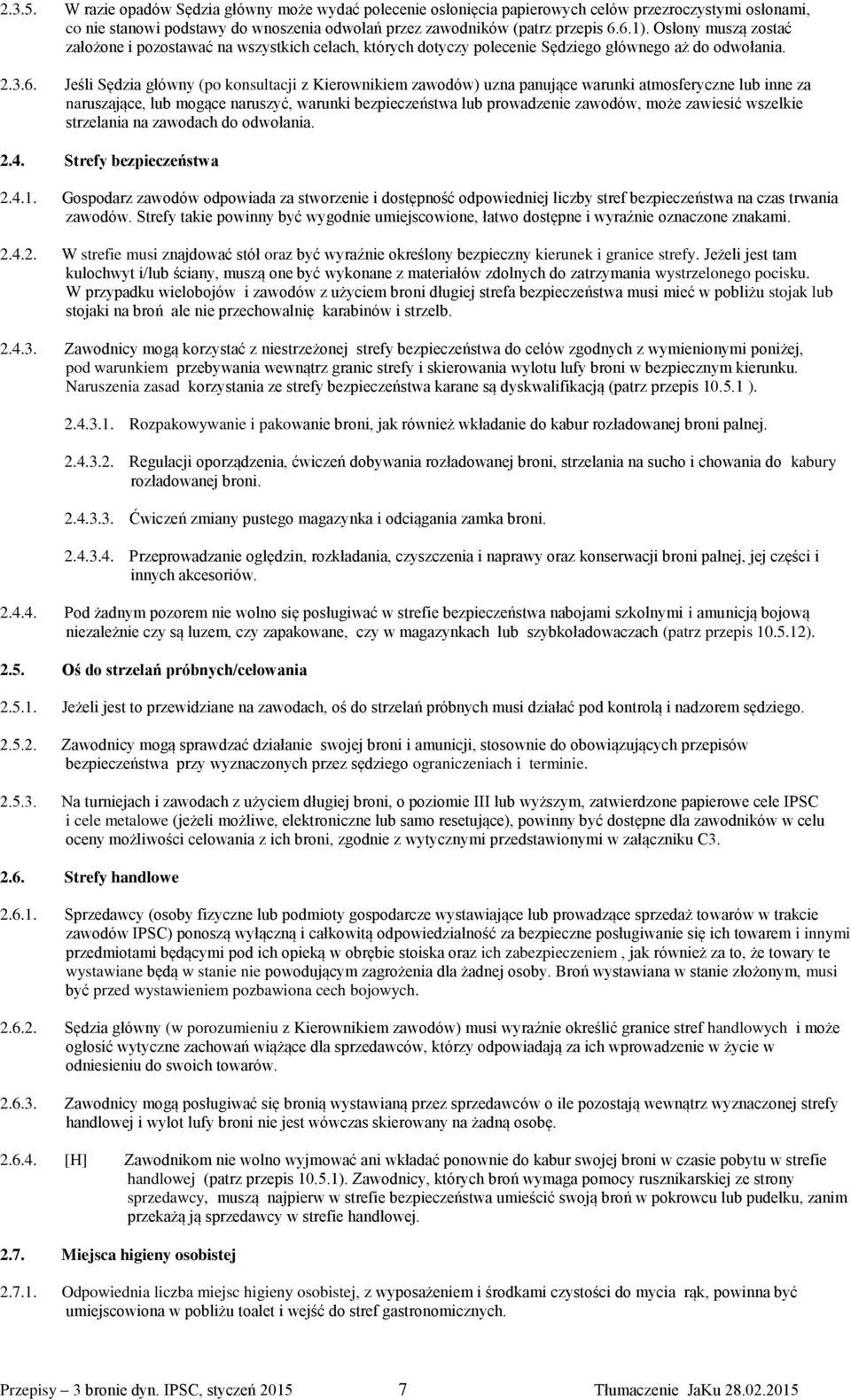 Jeśli Sędzia główny (po konsultacji z Kierownikiem zawodów) uzna panujące warunki atmosferyczne lub inne za naruszające, lub mogące naruszyć, warunki bezpieczeństwa lub prowadzenie zawodów, może