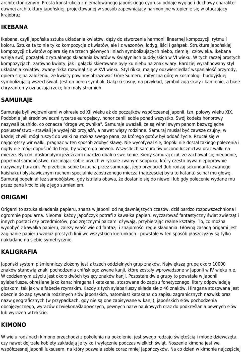 krajobraz. IKEBANA Ikebana, czyli japońska sztuka układania kwiatów, dąży do stworzenia harmonii linearnej kompozycji, rytmu i koloru.