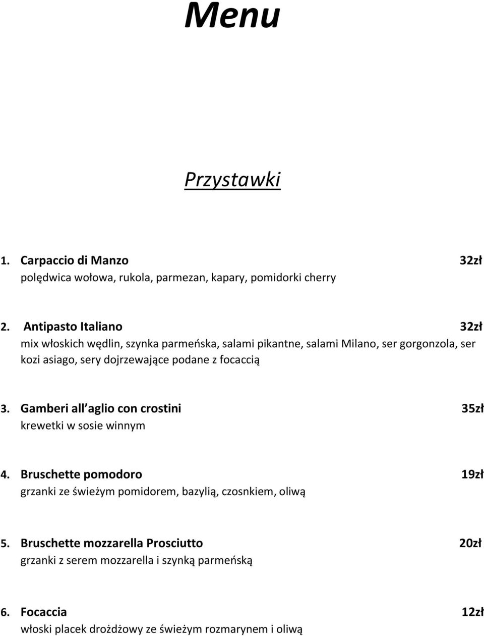 dojrzewające podane z focaccią 3. Gamberi all aglio con crostini 35zł krewetki w sosie winnym 4.