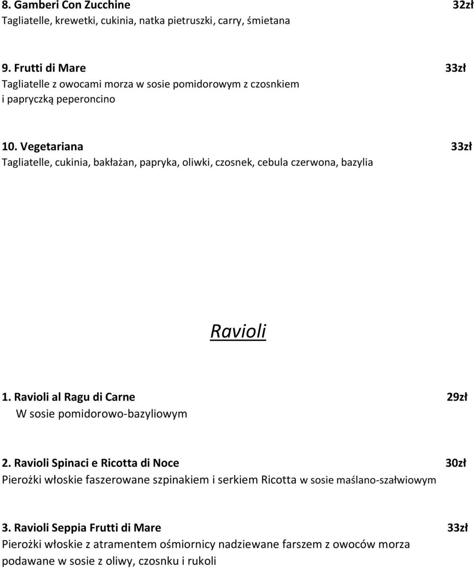 Vegetariana 33zł Tagliatelle, cukinia, bakłażan, papryka, oliwki, czosnek, cebula czerwona, bazylia Ravioli 1.