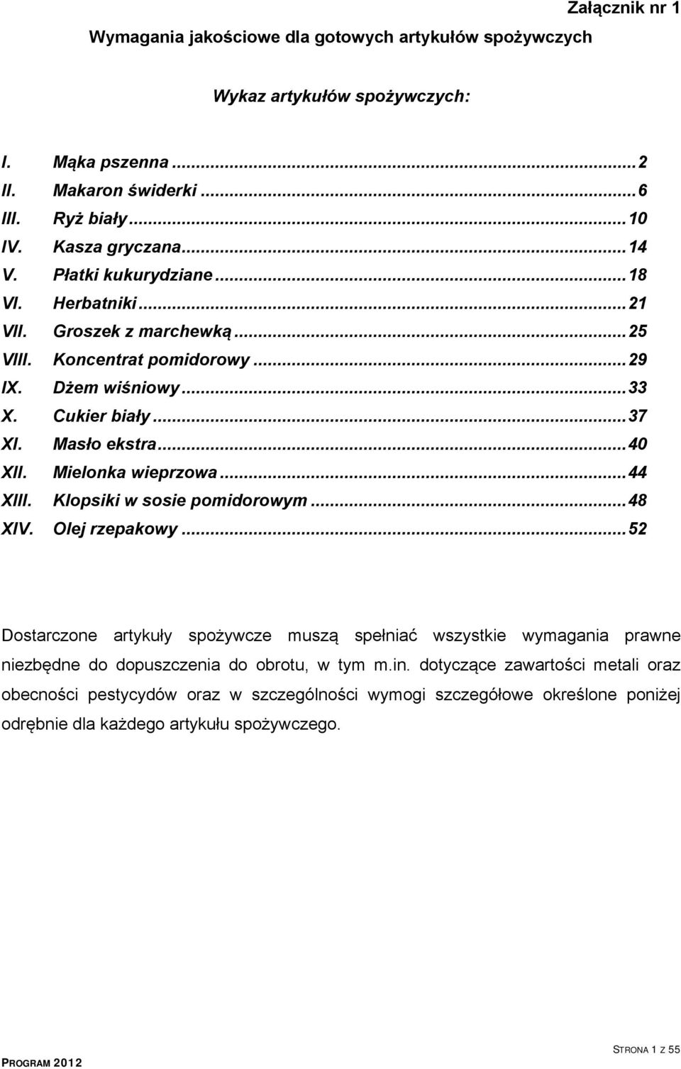 Mielonka wieprzowa...44 XIII. Klopsiki w sosie pomidorowym...48 XIV. Olej rzepakowy.