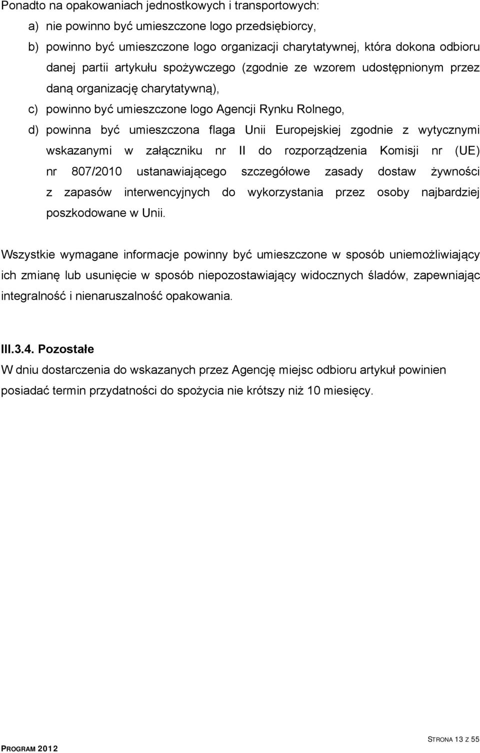 Europejskiej zgodnie z wytycznymi wskazanymi w załączniku nr II do rozporządzenia Komisji nr (UE) nr 807/2010 ustanawiającego szczegółowe zasady dostaw żywności z zapasów interwencyjnych do