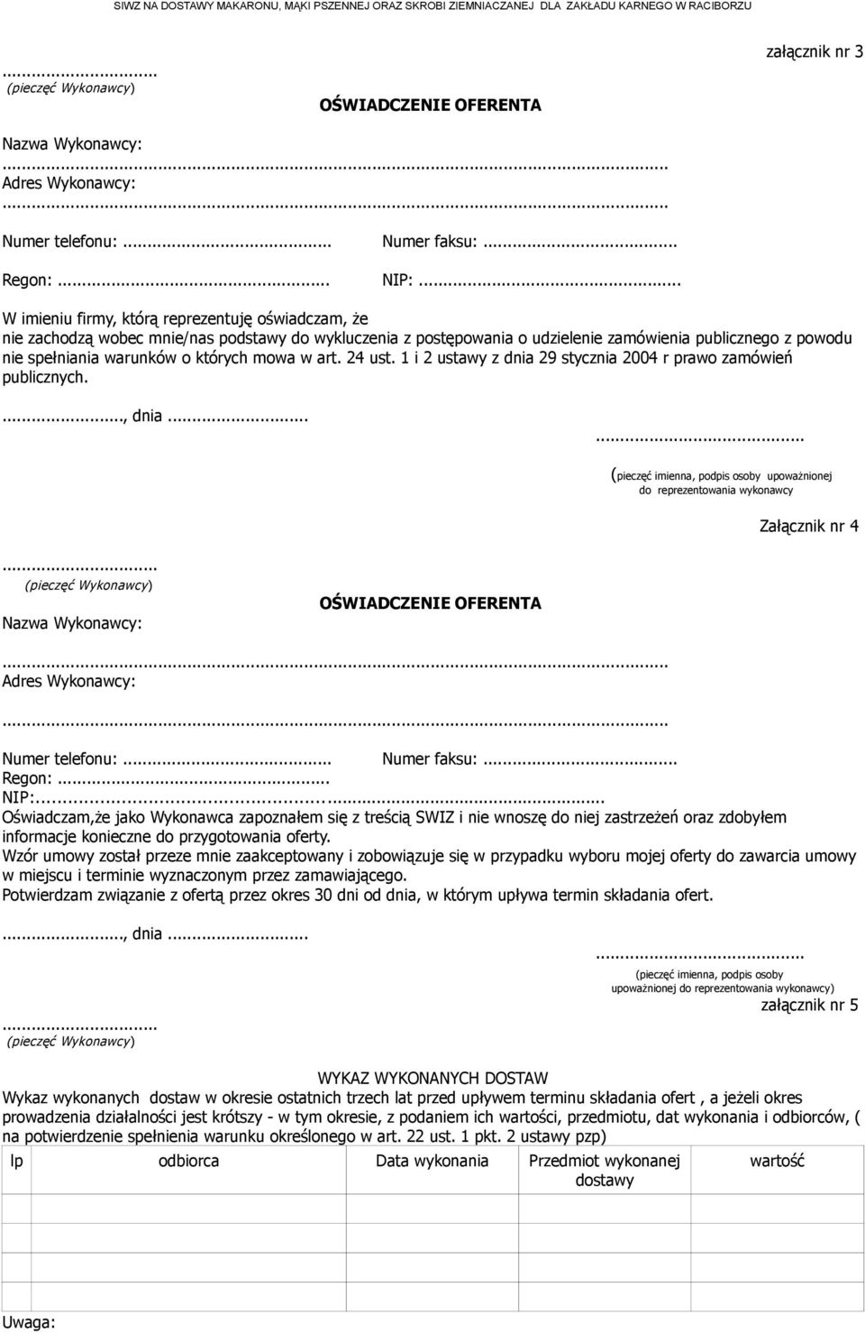 mowa w art. 24 ust. 1 i 2 ustawy z dnia 29 stycznia 2004 r prawo zamówień publicznych...., dnia...... (pieczęć imienna, podpis osoby upoważnionej do reprezentowania wykonawcy Załącznik nr 4.