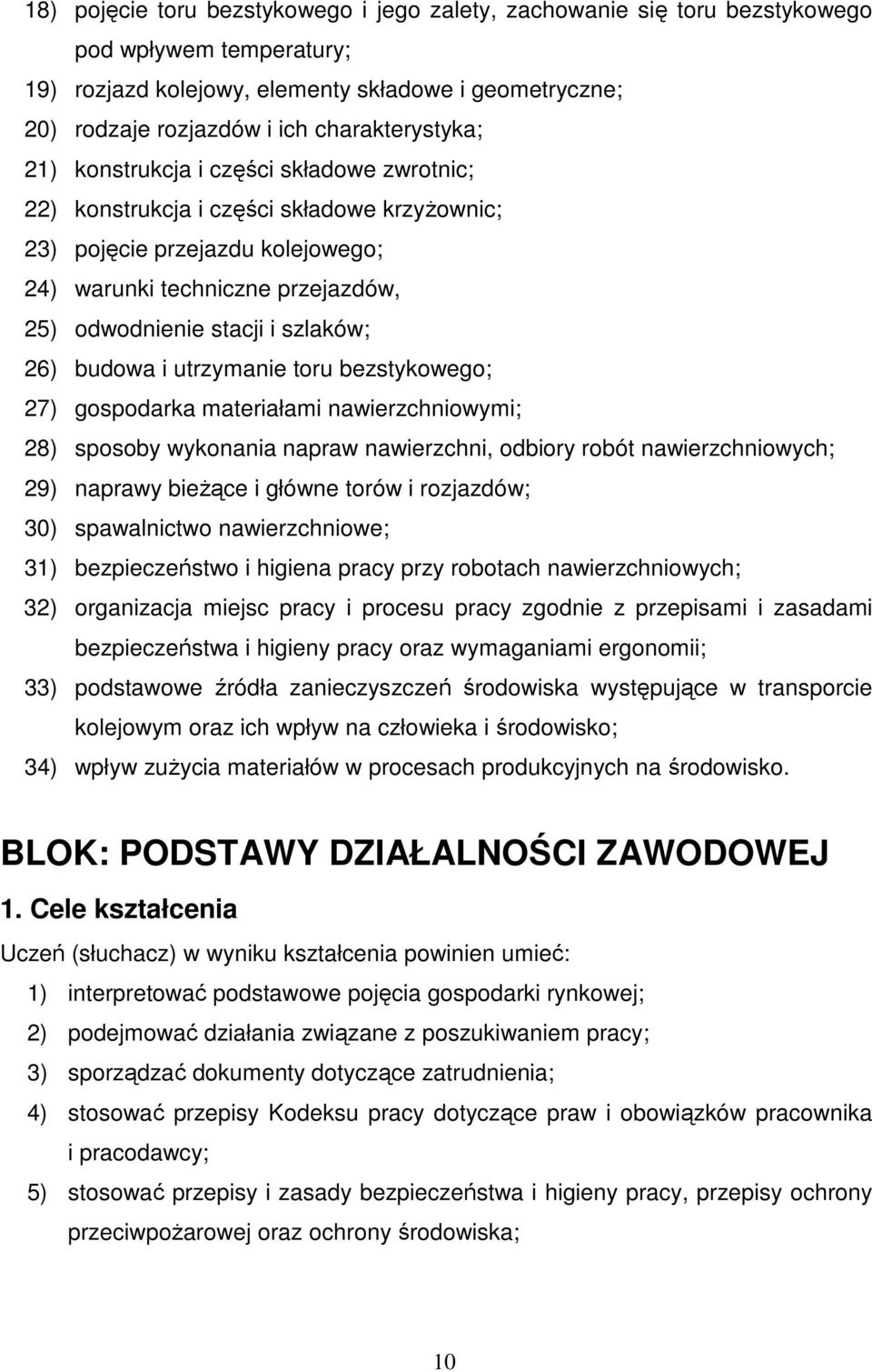 i szlaków; 26) budowa i utrzymanie toru bezstykowego; 27) gospodarka materiałami nawierzchniowymi; 28) sposoby wykonania napraw nawierzchni, odbiory robót nawierzchniowych; 29) naprawy bieŝące i