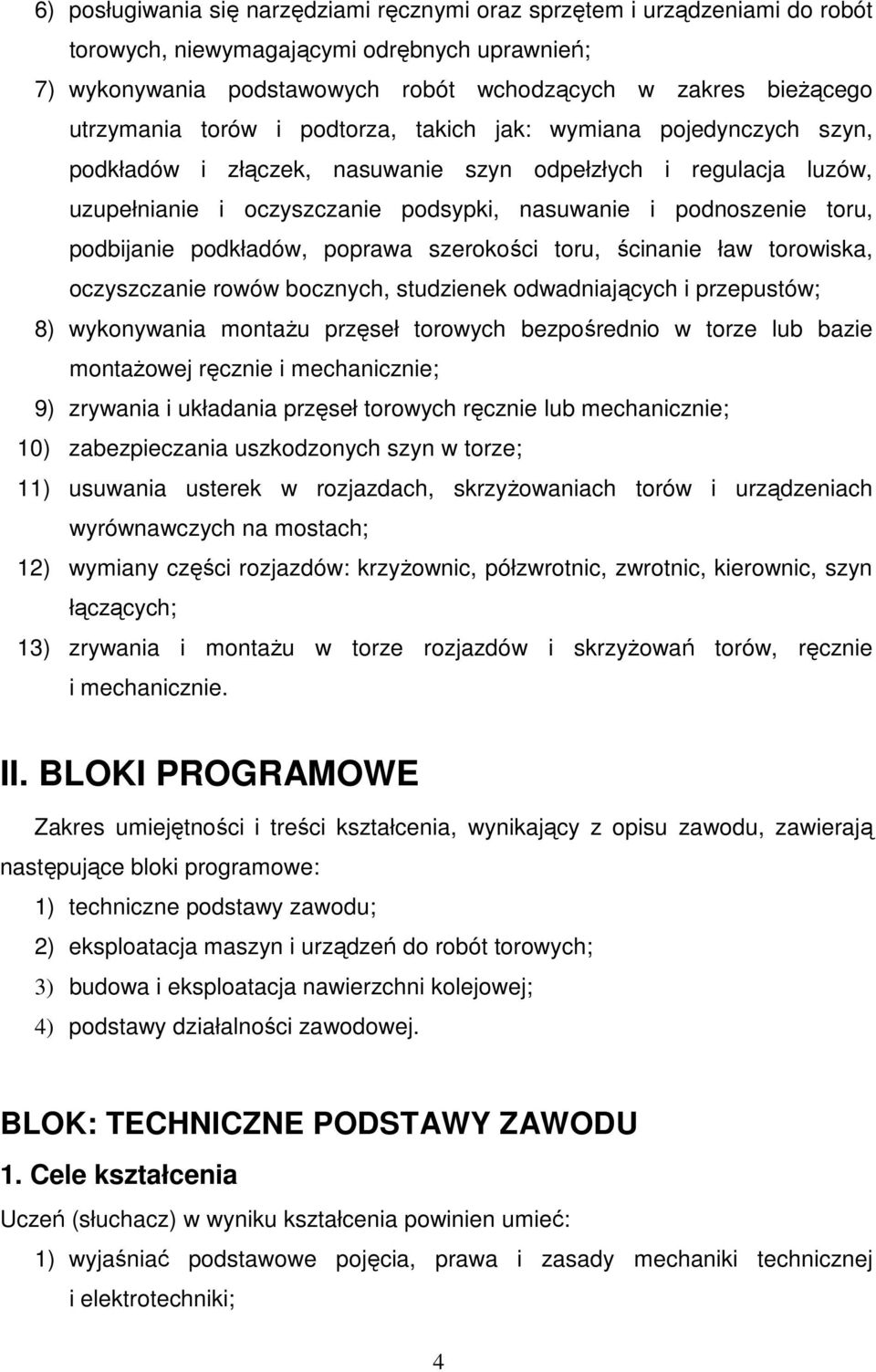 toru, podbijanie podkładów, poprawa szerokości toru, ścinanie ław torowiska, oczyszczanie rowów bocznych, studzienek odwadniających i przepustów; 8) wykonywania montaŝu przęseł torowych bezpośrednio
