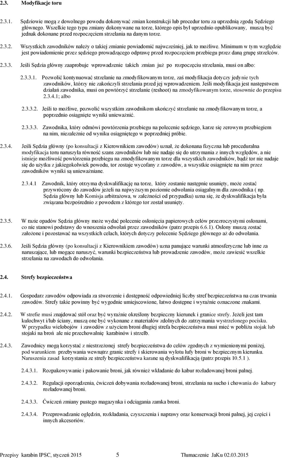 3.2. Wszystkich zawodników należy o takiej zmianie powiadomić najwcześniej, jak to możliwe.