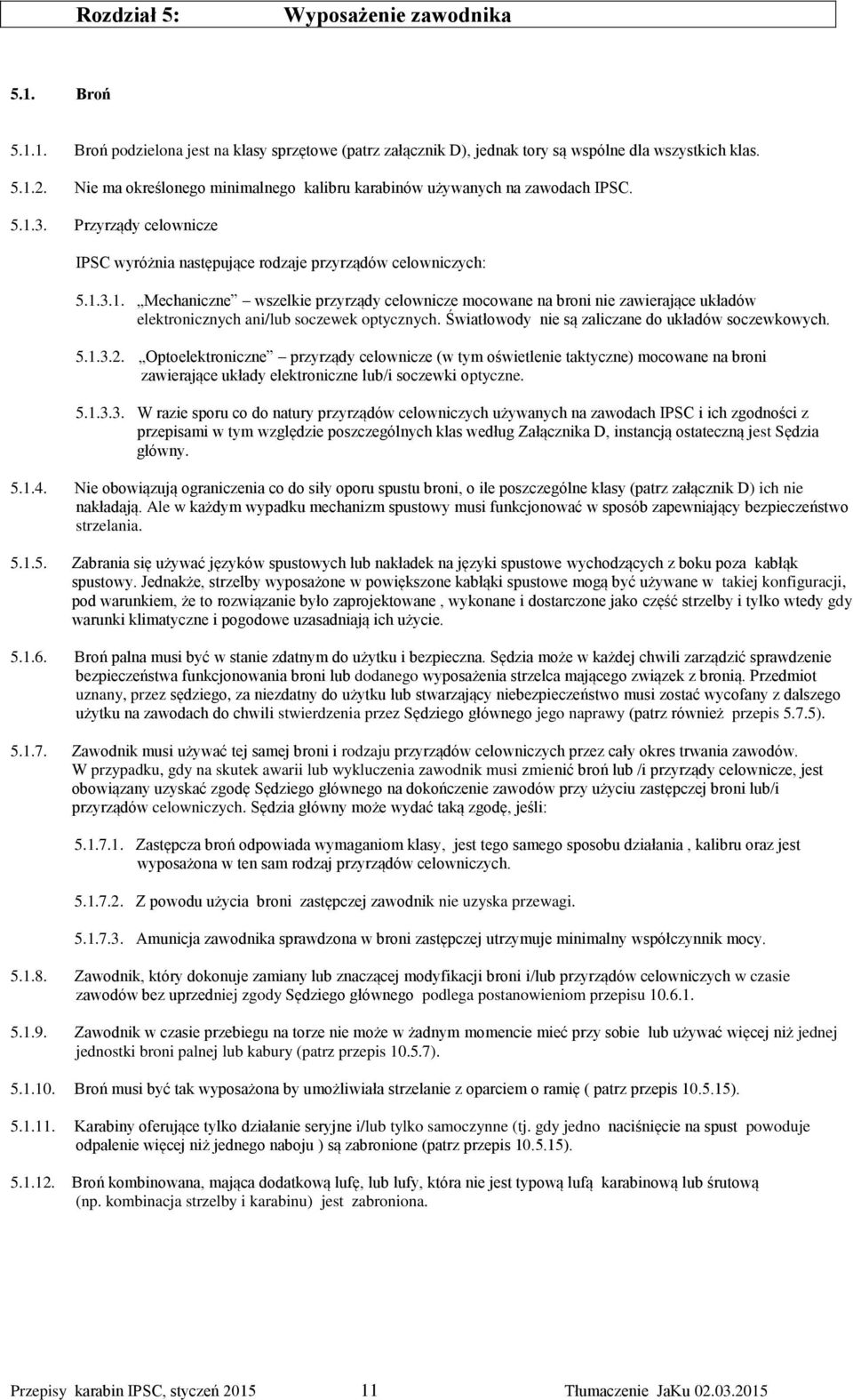 3. Przyrządy celownicze IPSC wyróżnia następujące rodzaje przyrządów celowniczych: 5.1.