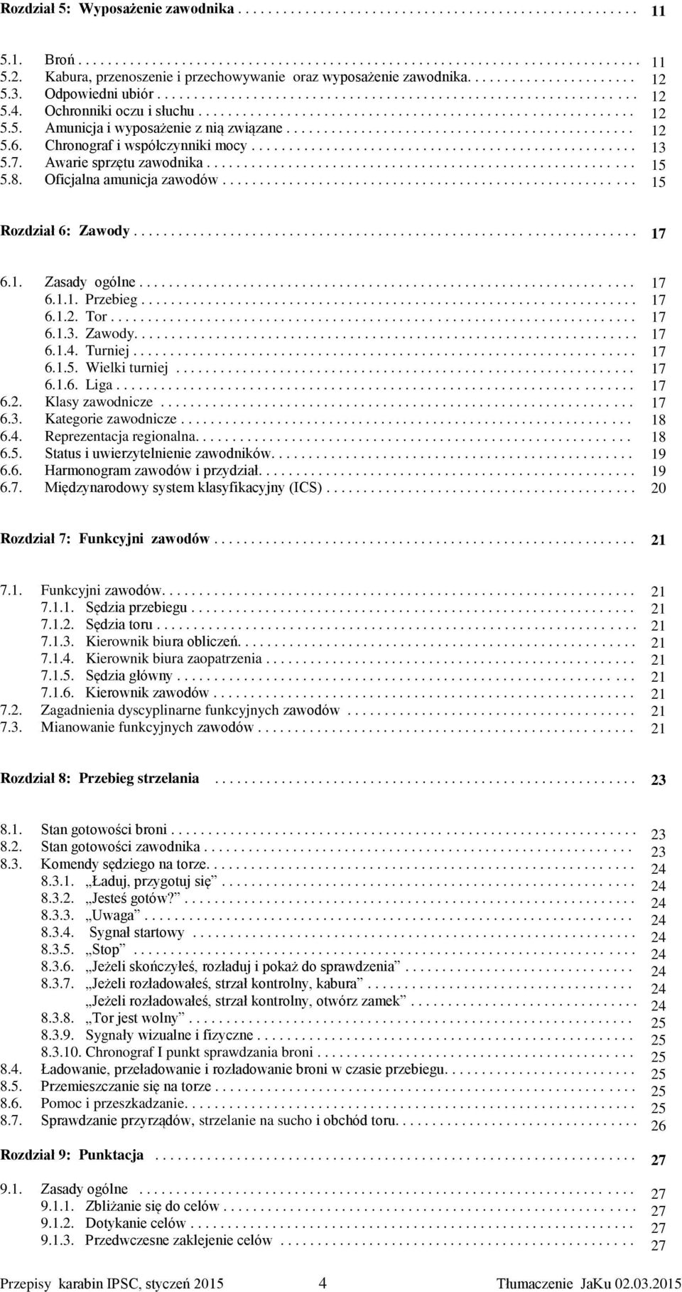 Ochronniki oczu i słuchu........................................................... 5.5. Amunicja i wyposażenie z nią związane............................................... 5.6.