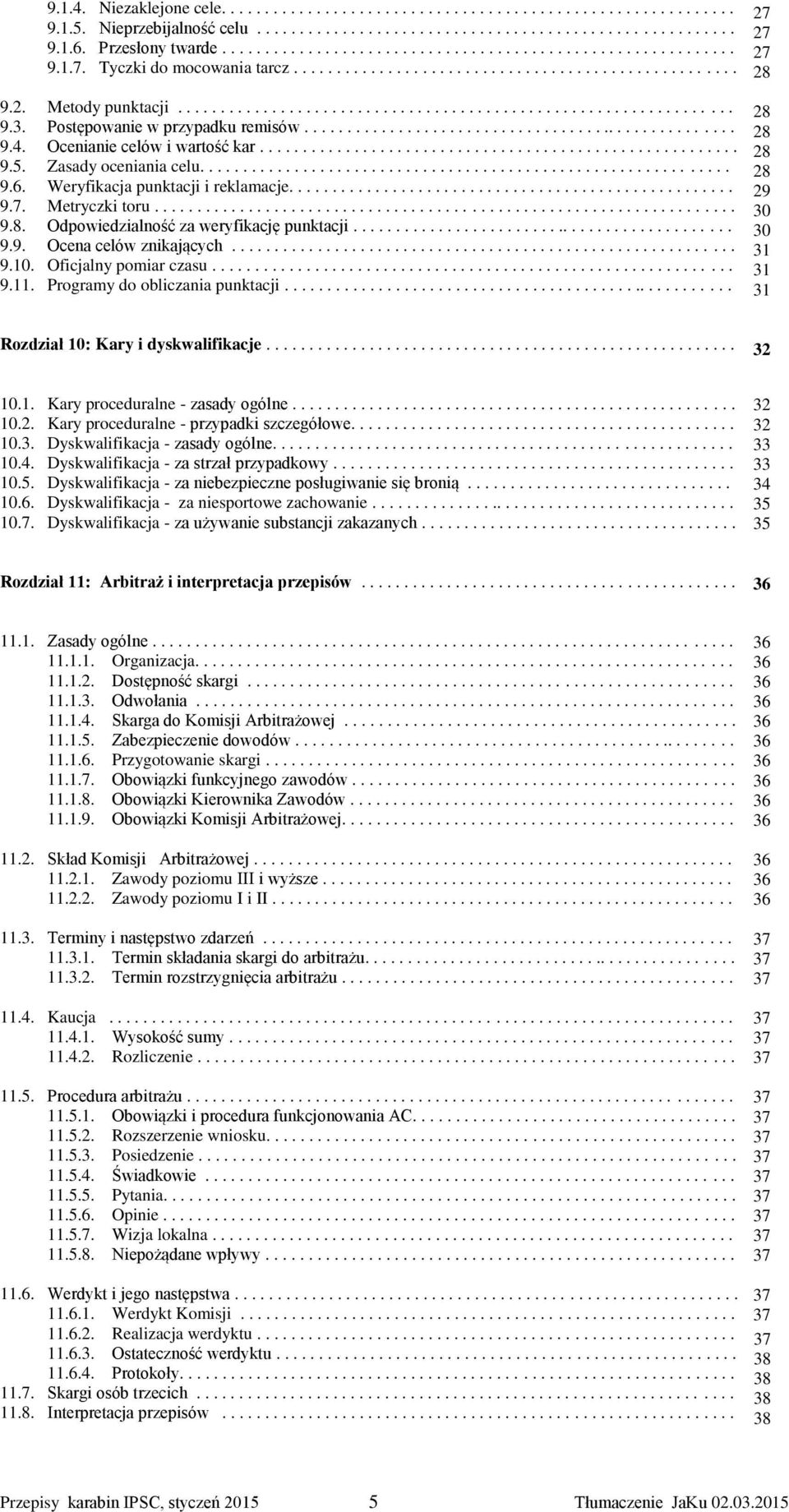 Postępowanie w przypadku remisów................................................... 9.4. Ocenianie celów i wartość kar........................................................ 9.5.