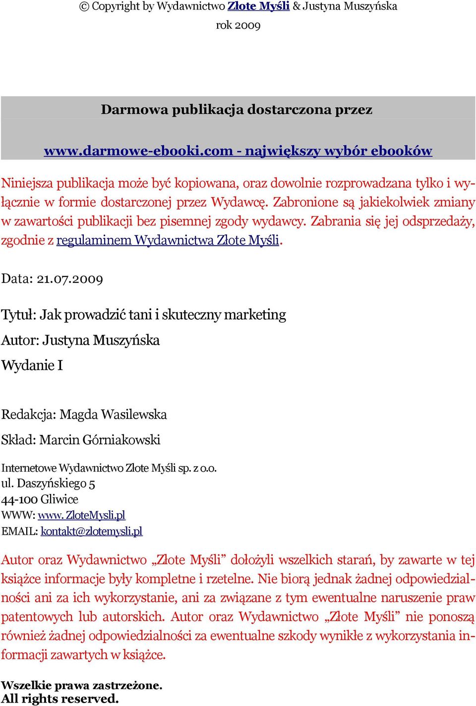 Zabronione są jakiekolwiek zmiany w zawartości publikacji bez pisemnej zgody wydawcy. Zabrania się jej odsprzedaży, zgodnie z regulaminem Wydawnictwa Złote Myśli. Data: 21.07.