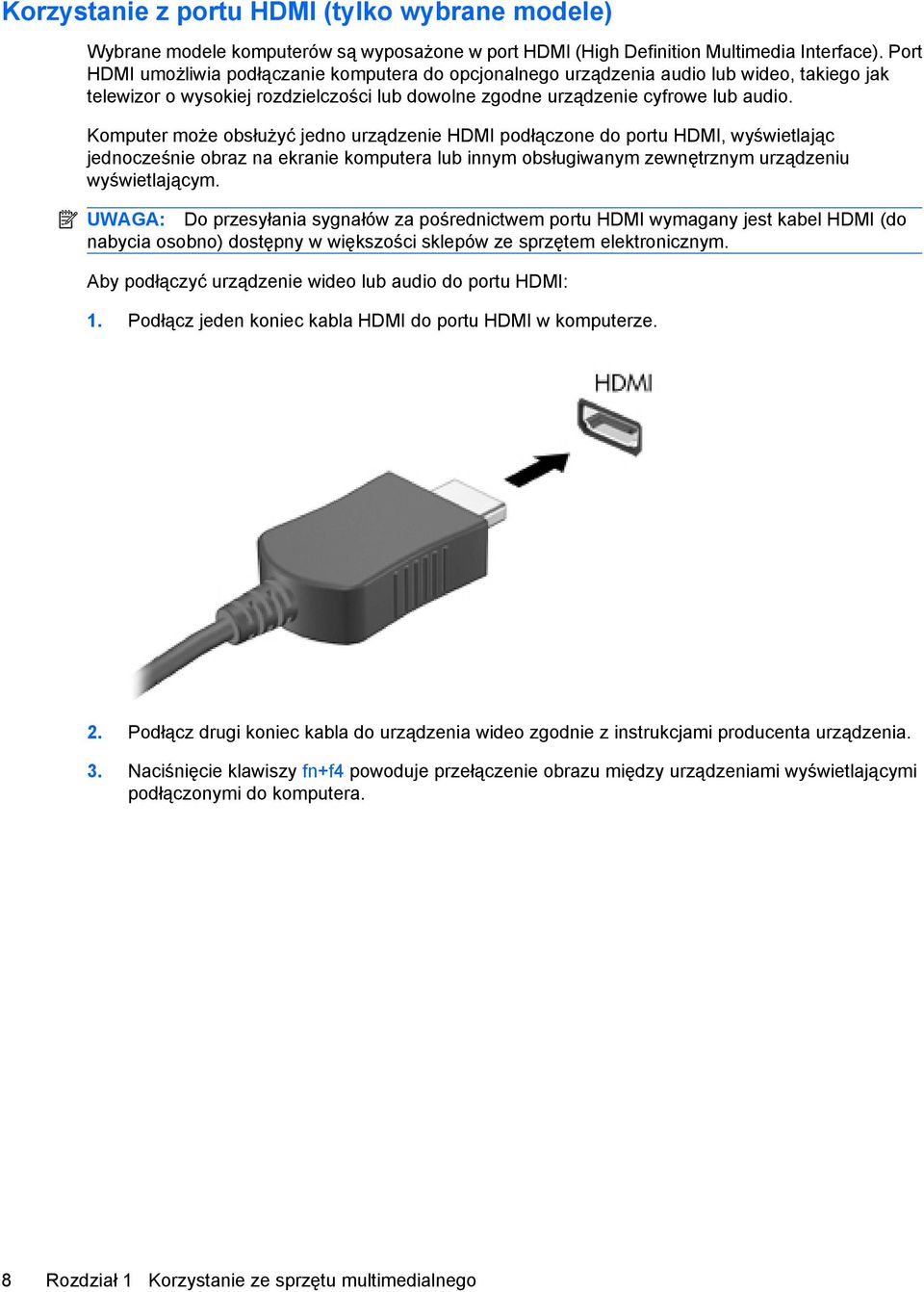 Komputer może obsłużyć jedno urządzenie HDMI podłączone do portu HDMI, wyświetlając jednocześnie obraz na ekranie komputera lub innym obsługiwanym zewnętrznym urządzeniu wyświetlającym.