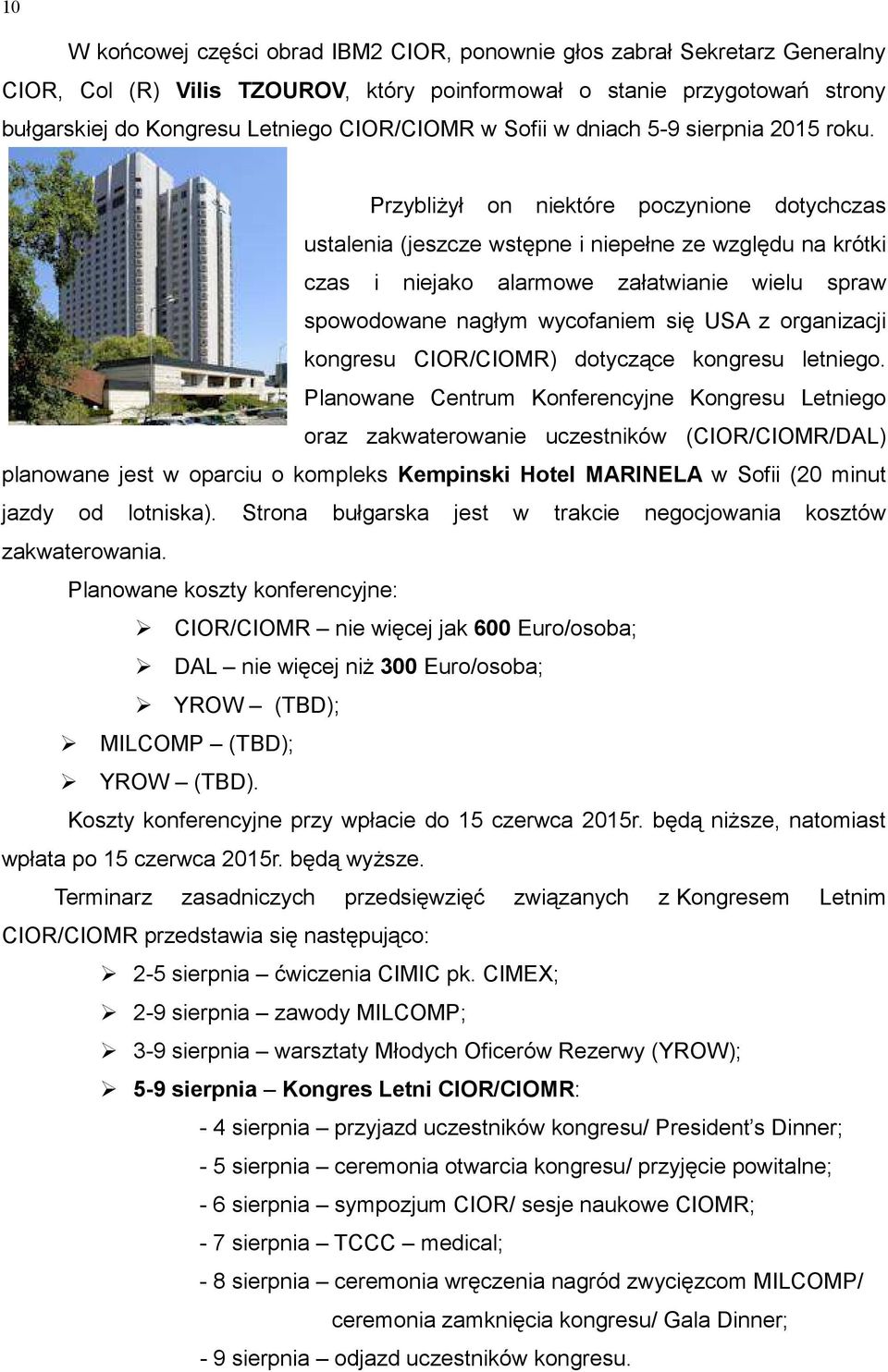 Przybliżył on niektóre poczynione dotychczas ustalenia (jeszcze wstępne i niepełne ze względu na krótki czas i niejako alarmowe załatwianie wielu spraw spowodowane nagłym wycofaniem się USA z