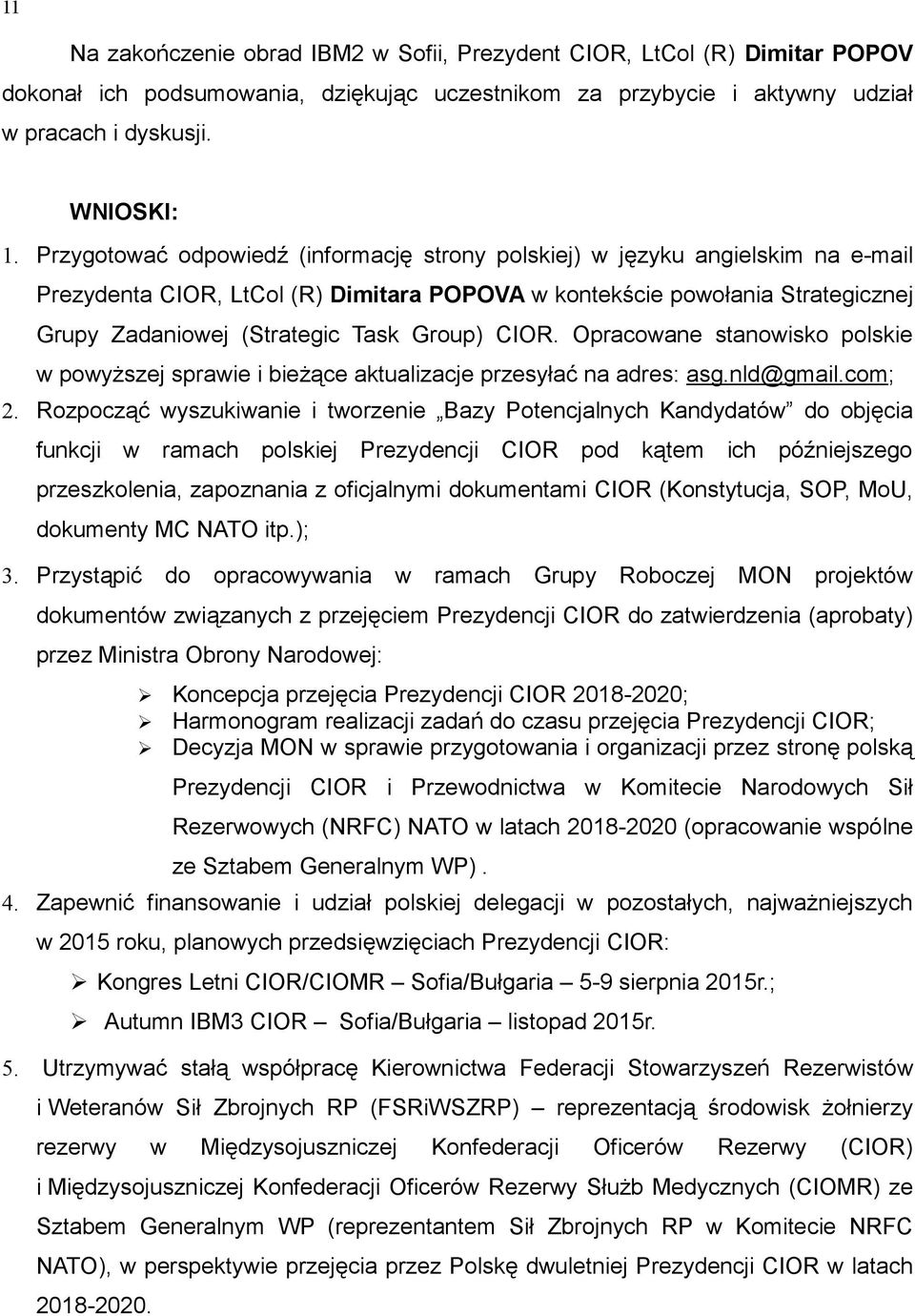 Group) CIOR. Opracowane stanowisko polskie w powyższej sprawie i bieżące aktualizacje przesyłać na adres: asg.nld@gmail.com; 2.