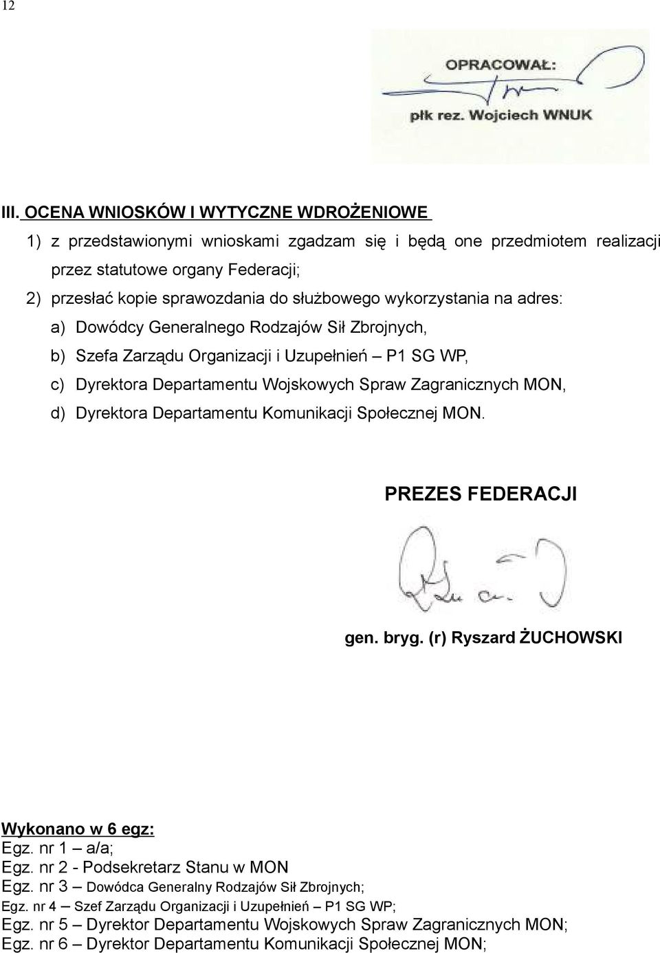 wykorzystania na adres: a) Dowódcy Generalnego Rodzajów Sił Zbrojnych, b) Szefa Zarządu Organizacji i Uzupełnień P1 SG WP, c) Dyrektora Departamentu Wojskowych Spraw Zagranicznych MON, d) Dyrektora